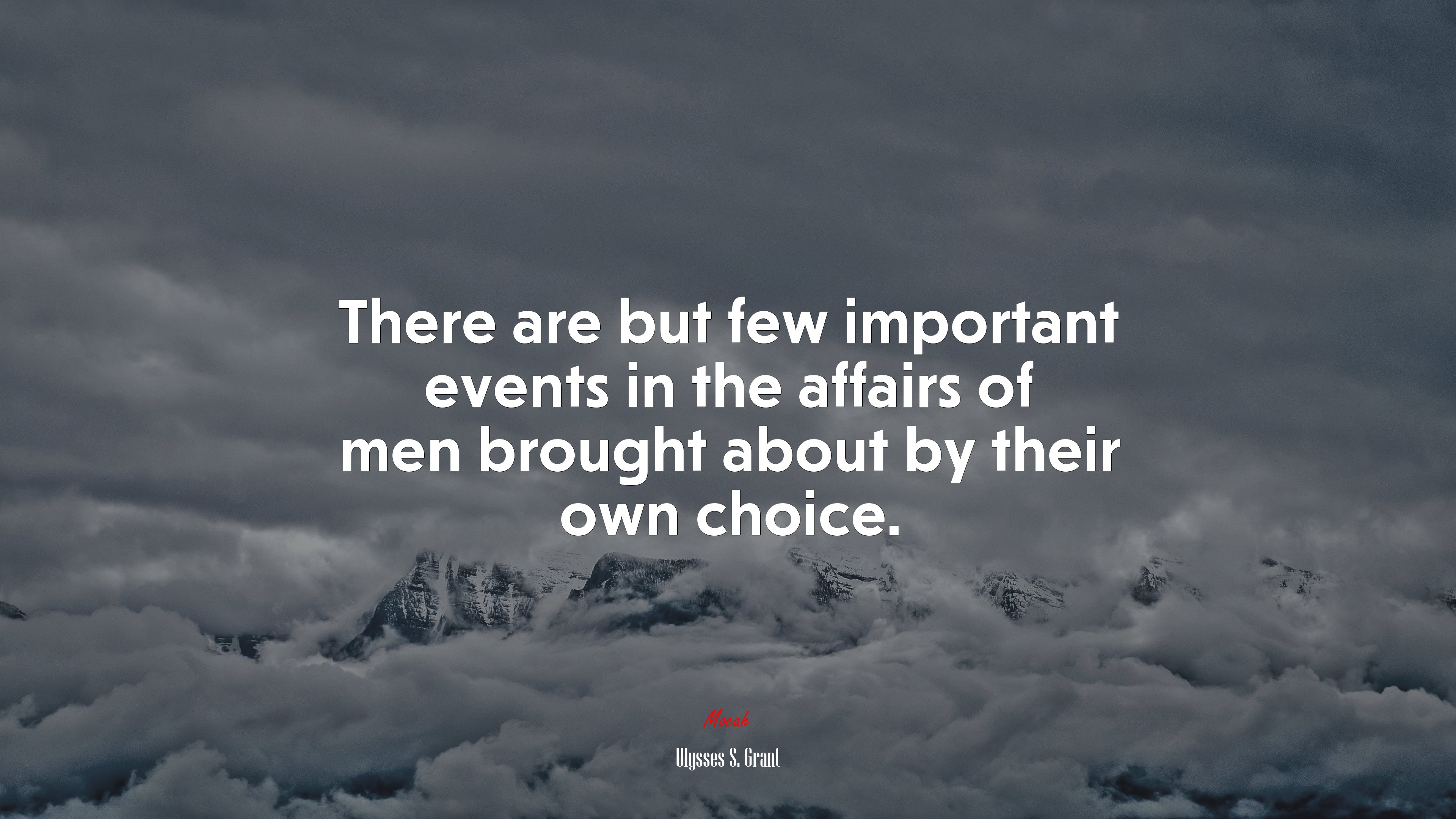 There are but few important events in the affairs of men brought about by their own choice. | Ulysses S. Grant quote HD Wallpaper