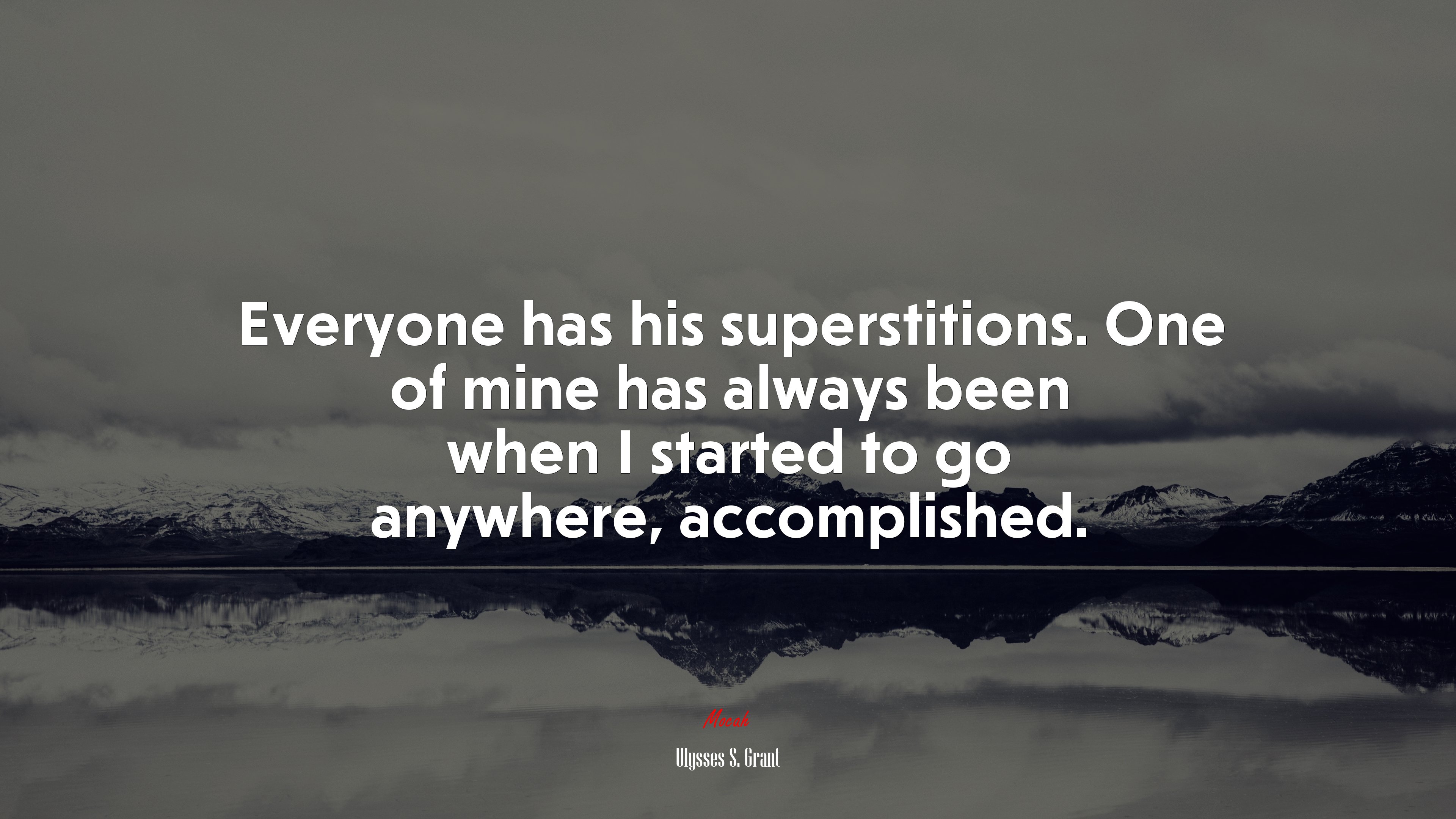 Everyone has his superstitions. One of mine has always been when I started to go anywhere, accomplished. | Ulysses S. Grant quote HD Wallpaper