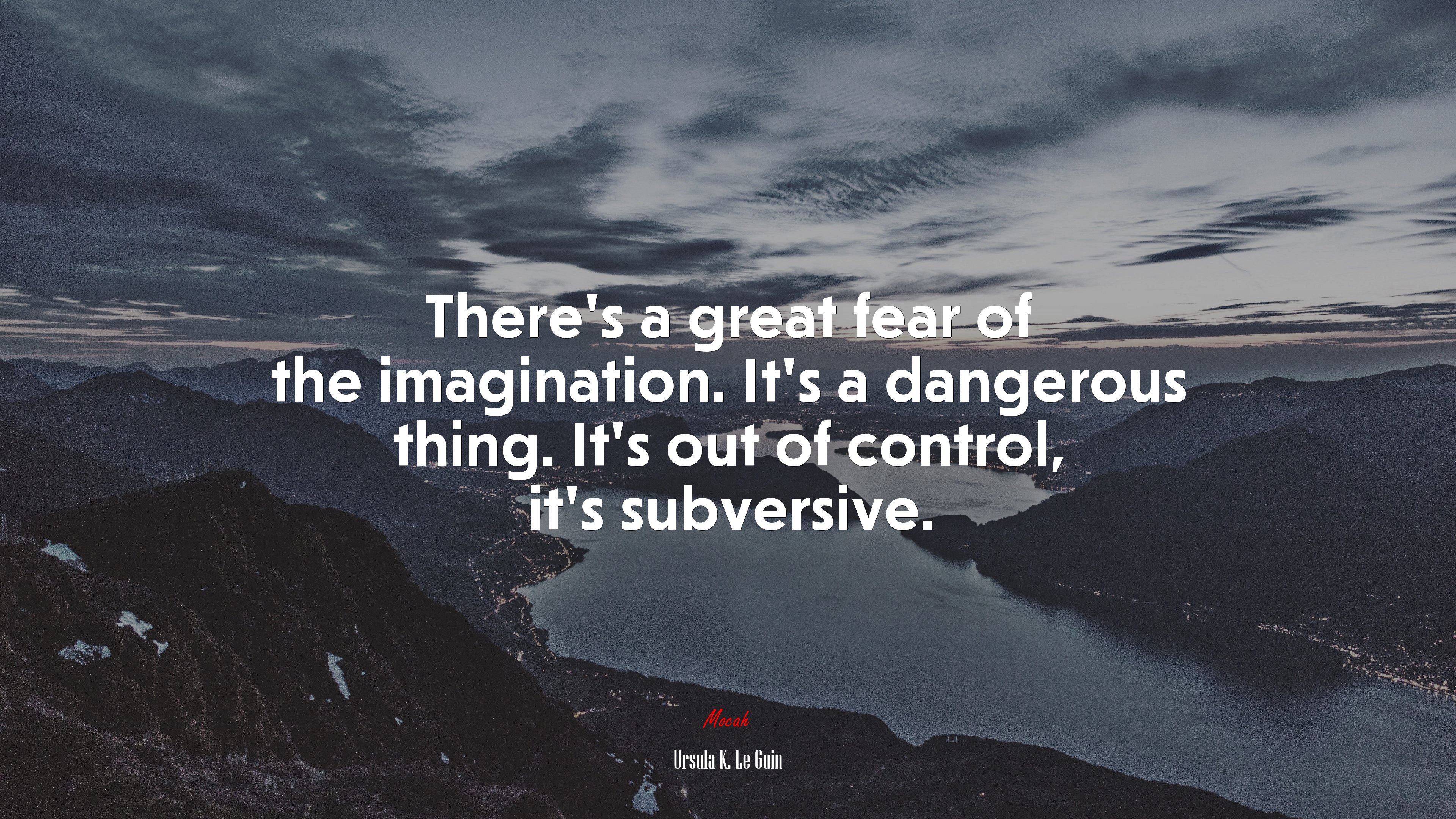 There’s a great fear of the imagination. It’s a dangerous thing. It’s out of control, it’s subversive. | Ursula K. Le Guin quote HD Wallpaper