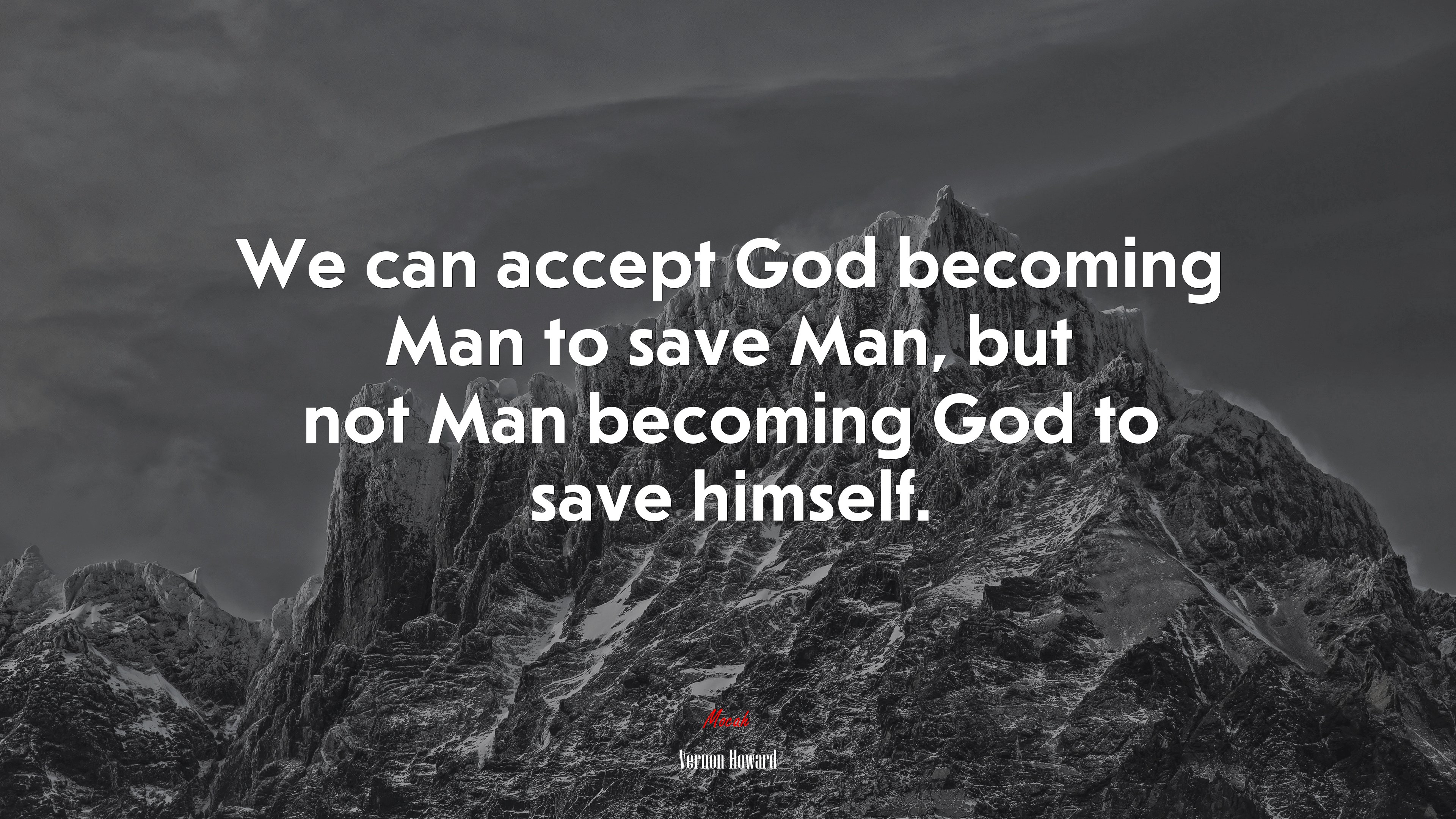 We can accept God becoming Man to save Man, but not Man becoming God to save himself. | Vernon Howard quote HD Wallpaper