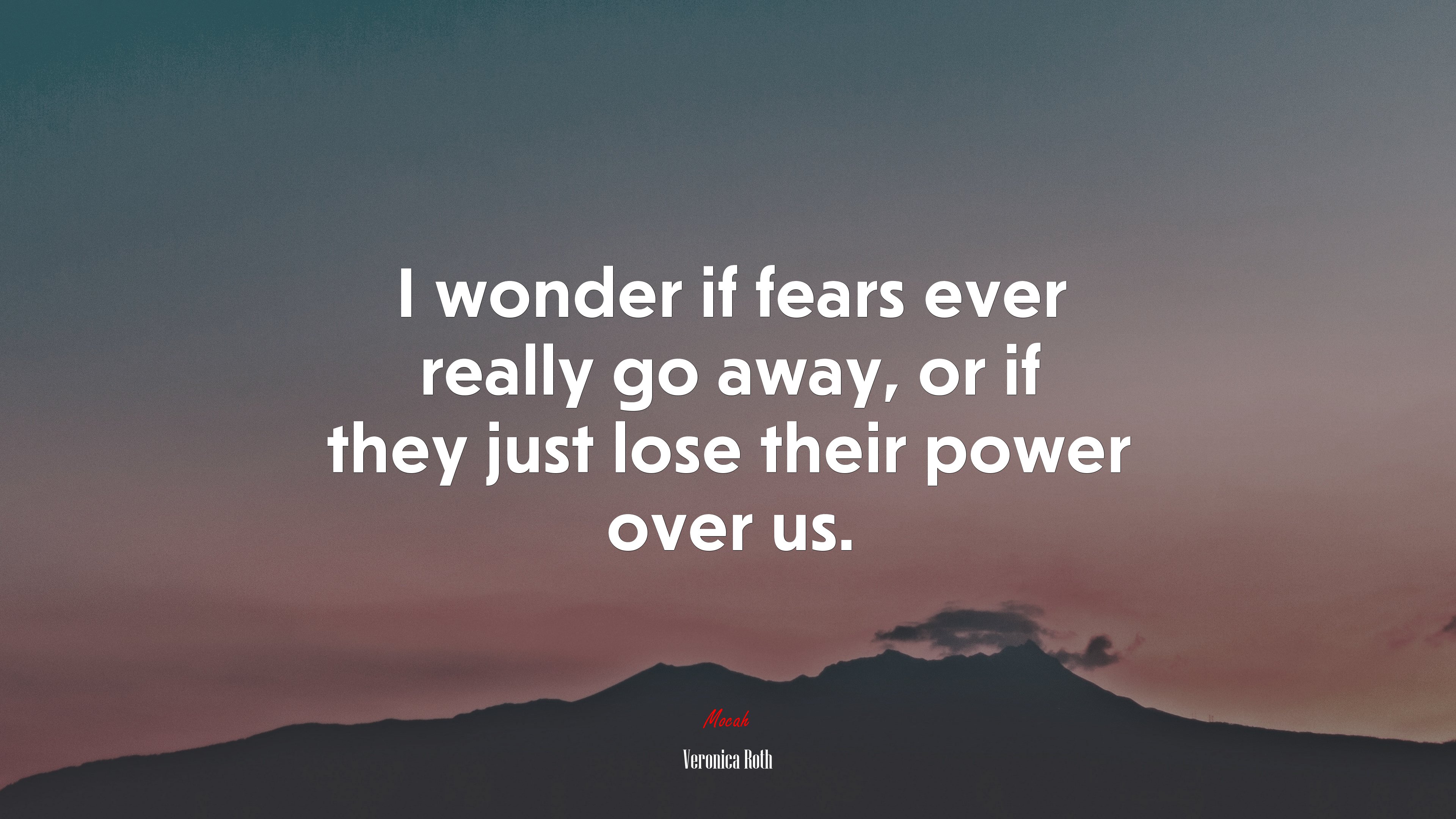 I wonder if fears ever really go away, or if they just lose their power over us. | Veronica Roth quote HD Wallpaper