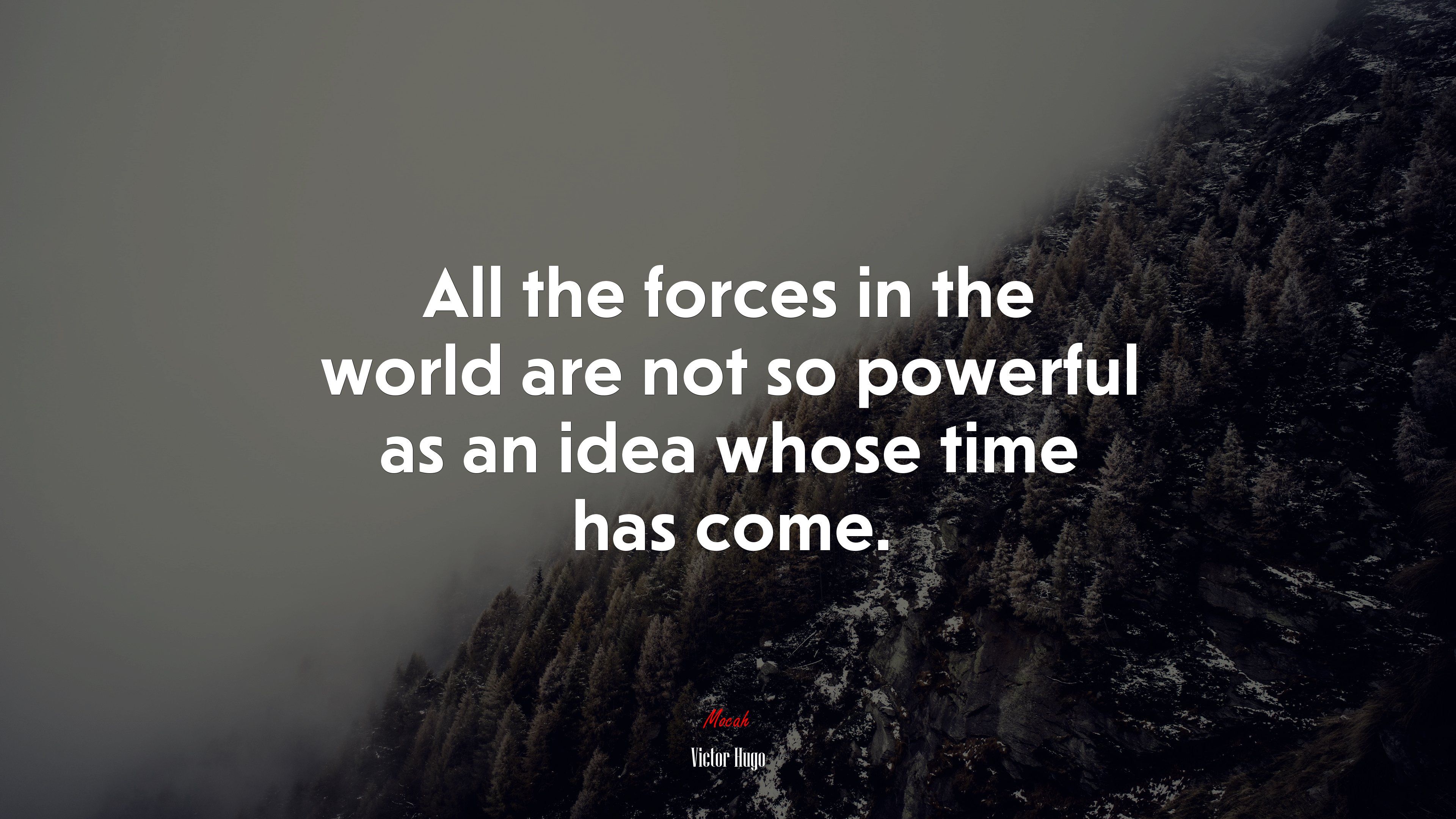 All the forces in the world are not so powerful as an idea whose time has come. | Victor Hugo quote HD Wallpaper