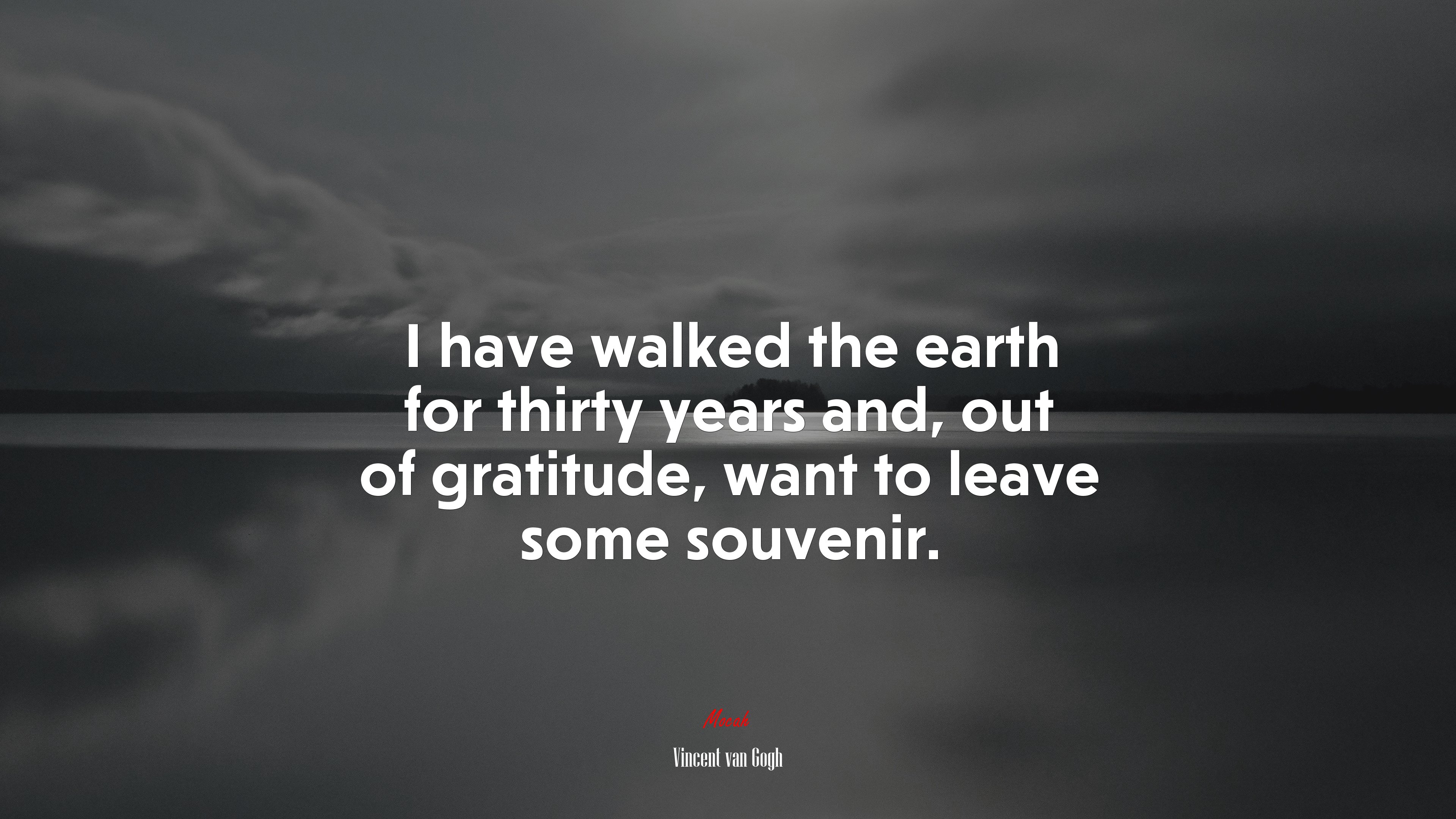 I have walked the earth for thirty years and, out of gratitude, want to leave some souvenir. | Vincent van Gogh quote HD Wallpaper