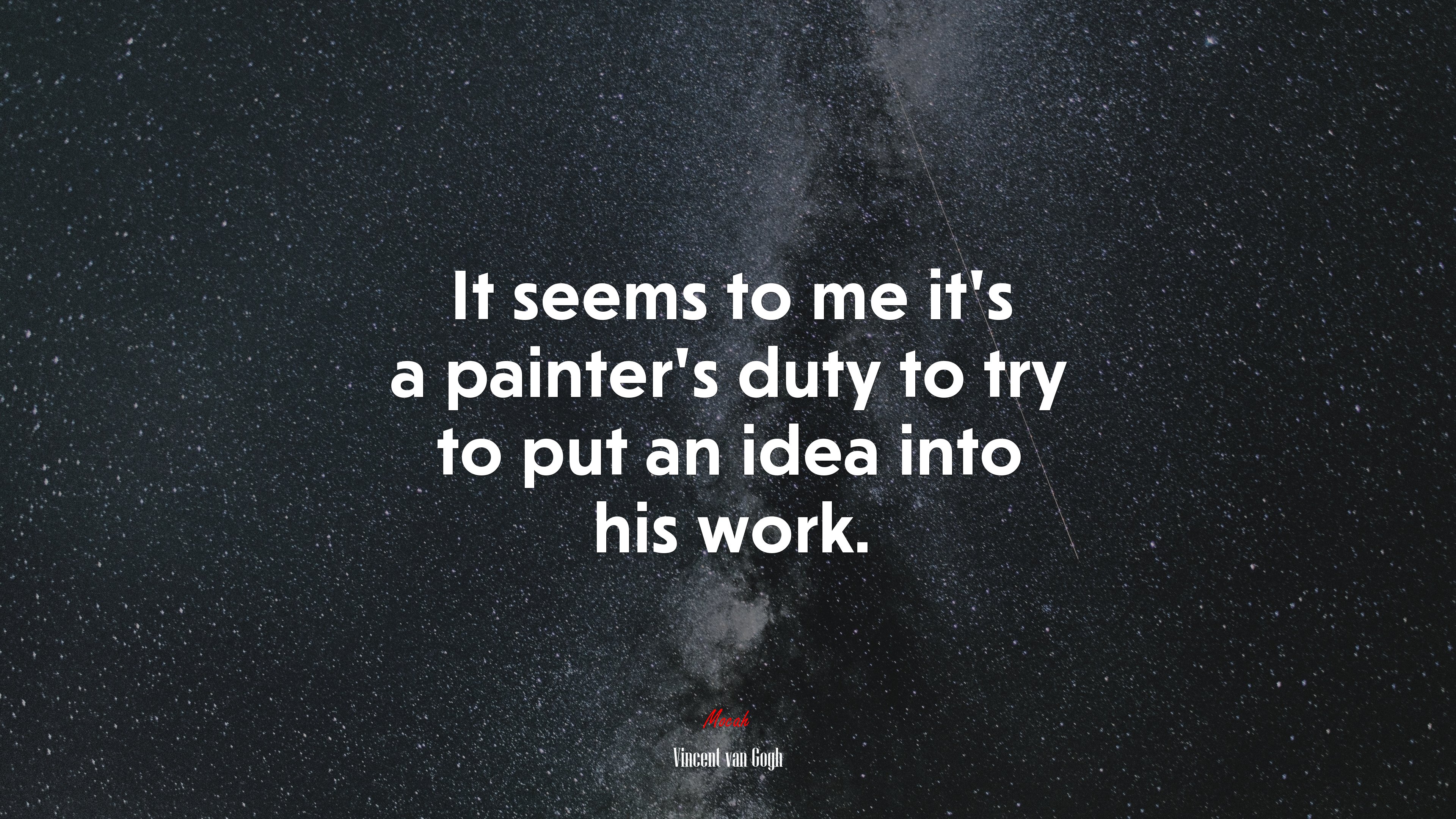 It seems to me it’s a painter’s duty to try to put an idea into his work. | Vincent van Gogh quote HD Wallpaper