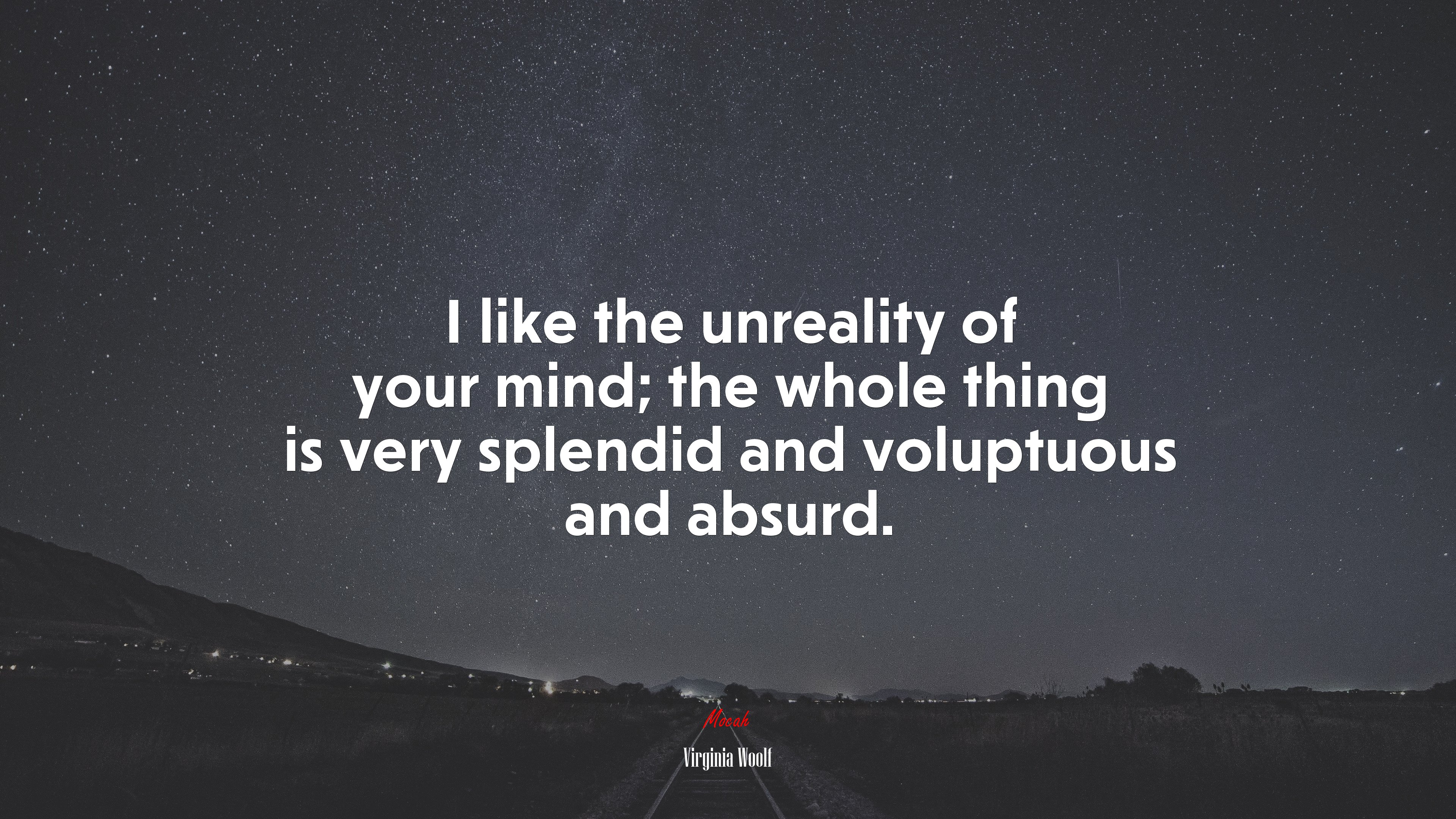 I like the unreality of your mind; the whole thing is very splendid and voluptuous and absurd. | Virginia Woolf quote HD Wallpaper