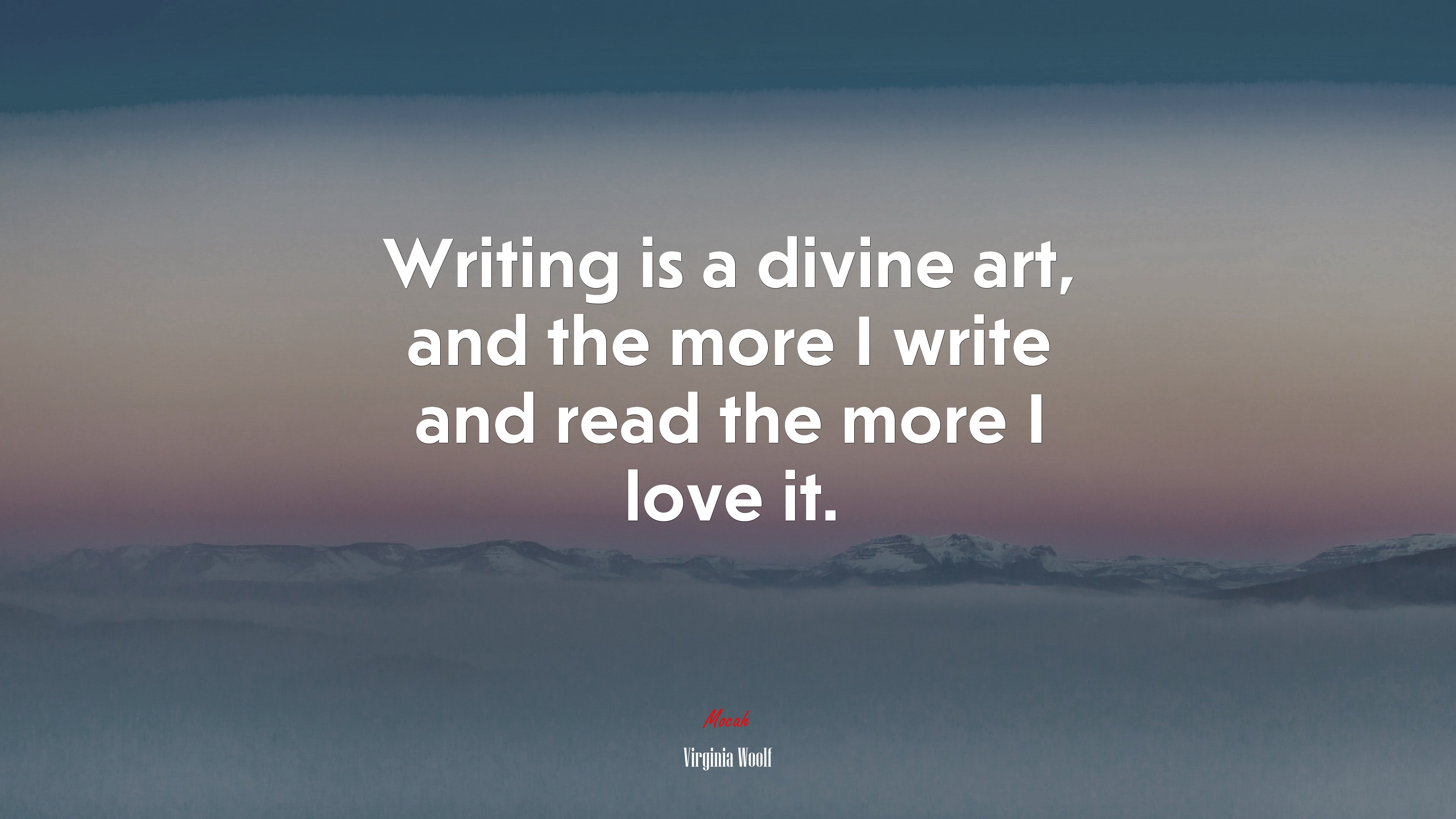 Writing is a divine art, and the more I write and read the more I love it. | Virginia Woolf quote HD Wallpaper