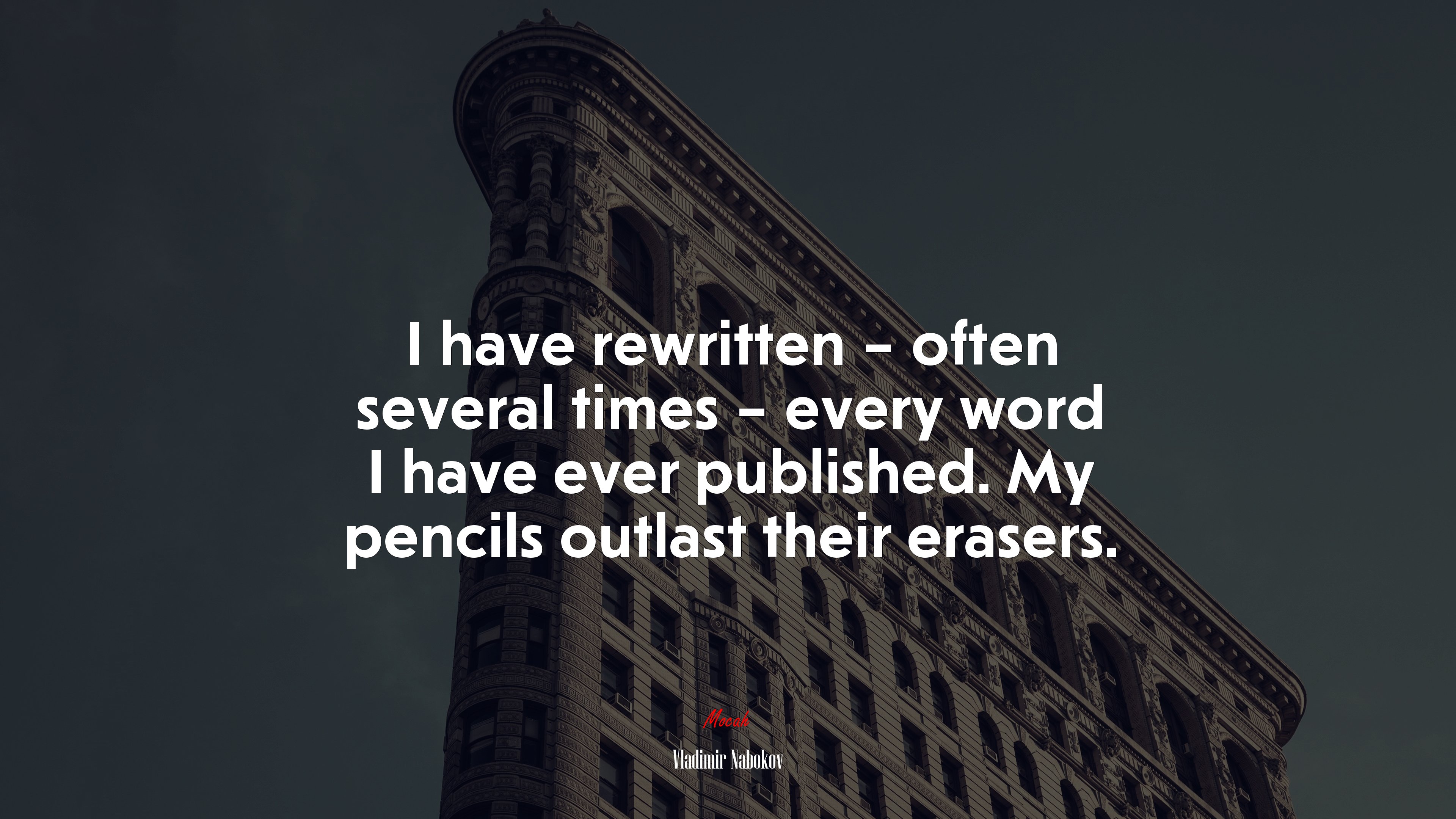 I have rewritten – often several times – every word I have ever published. My pencils outlast their erasers. | Vladimir Nabokov quote HD Wallpaper