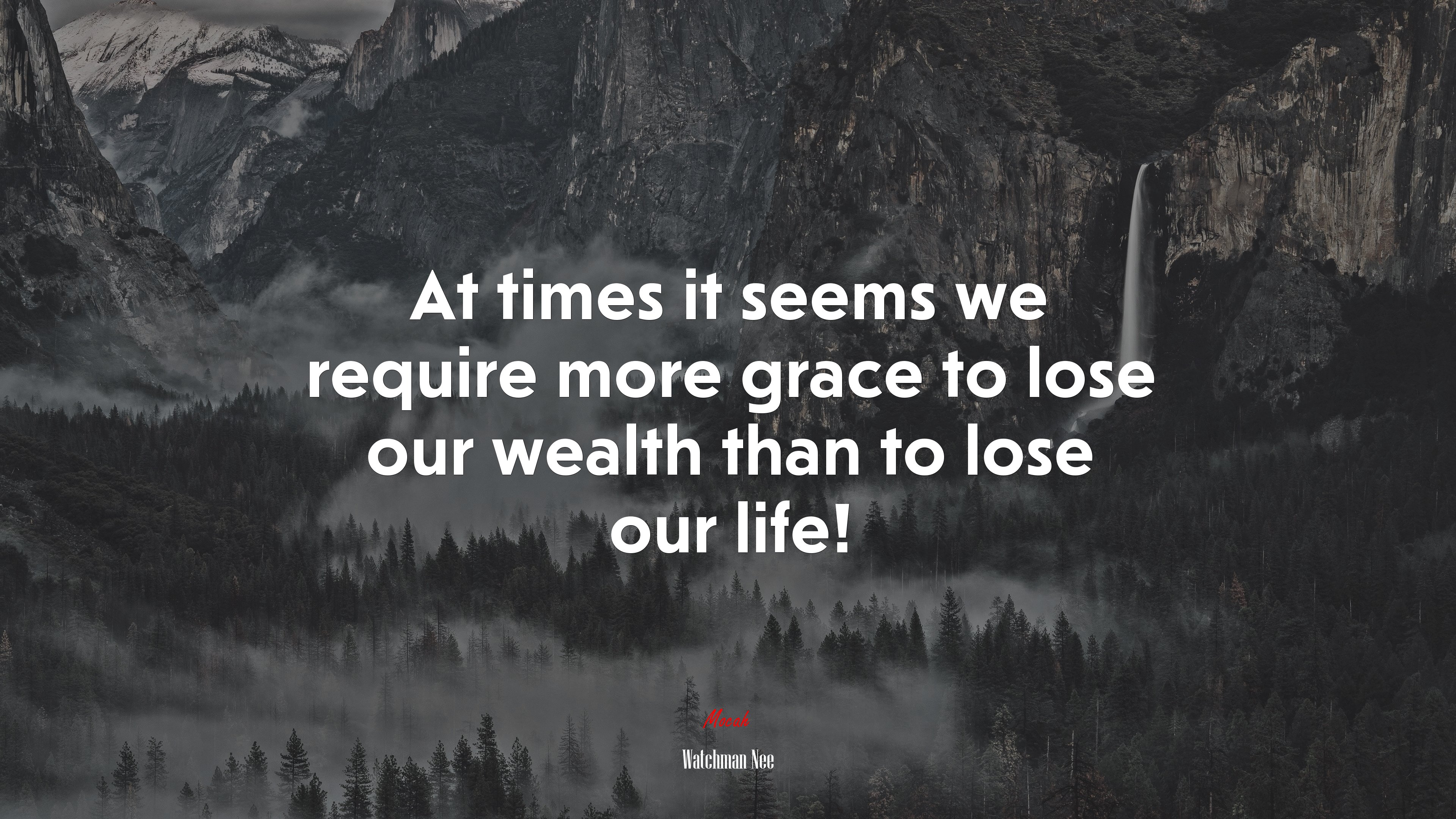 At times it seems we require more grace to lose our wealth than to lose our life! | Watchman Nee quote HD Wallpaper