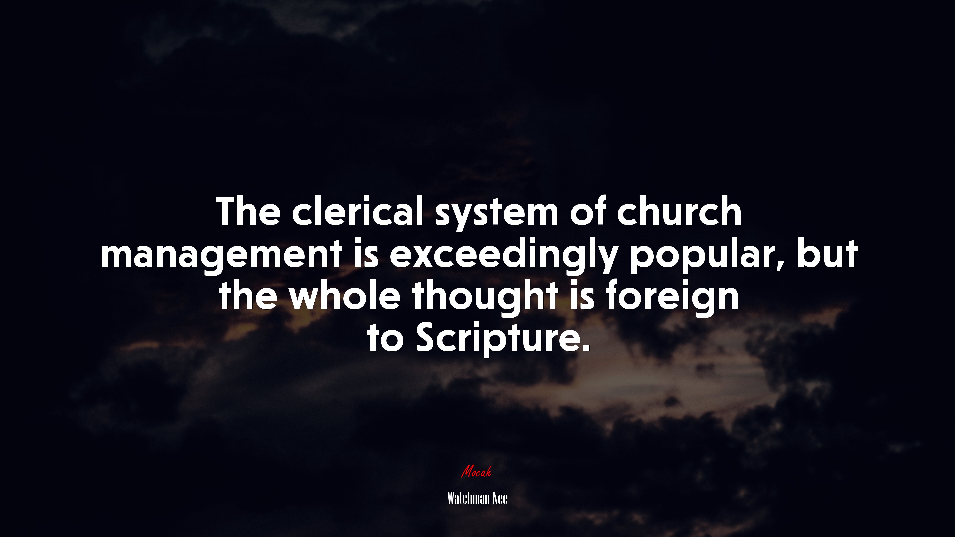 The clerical system of church management is exceedingly popular, but the whole thought is foreign to Scripture. | Watchman Nee quote HD Wallpaper