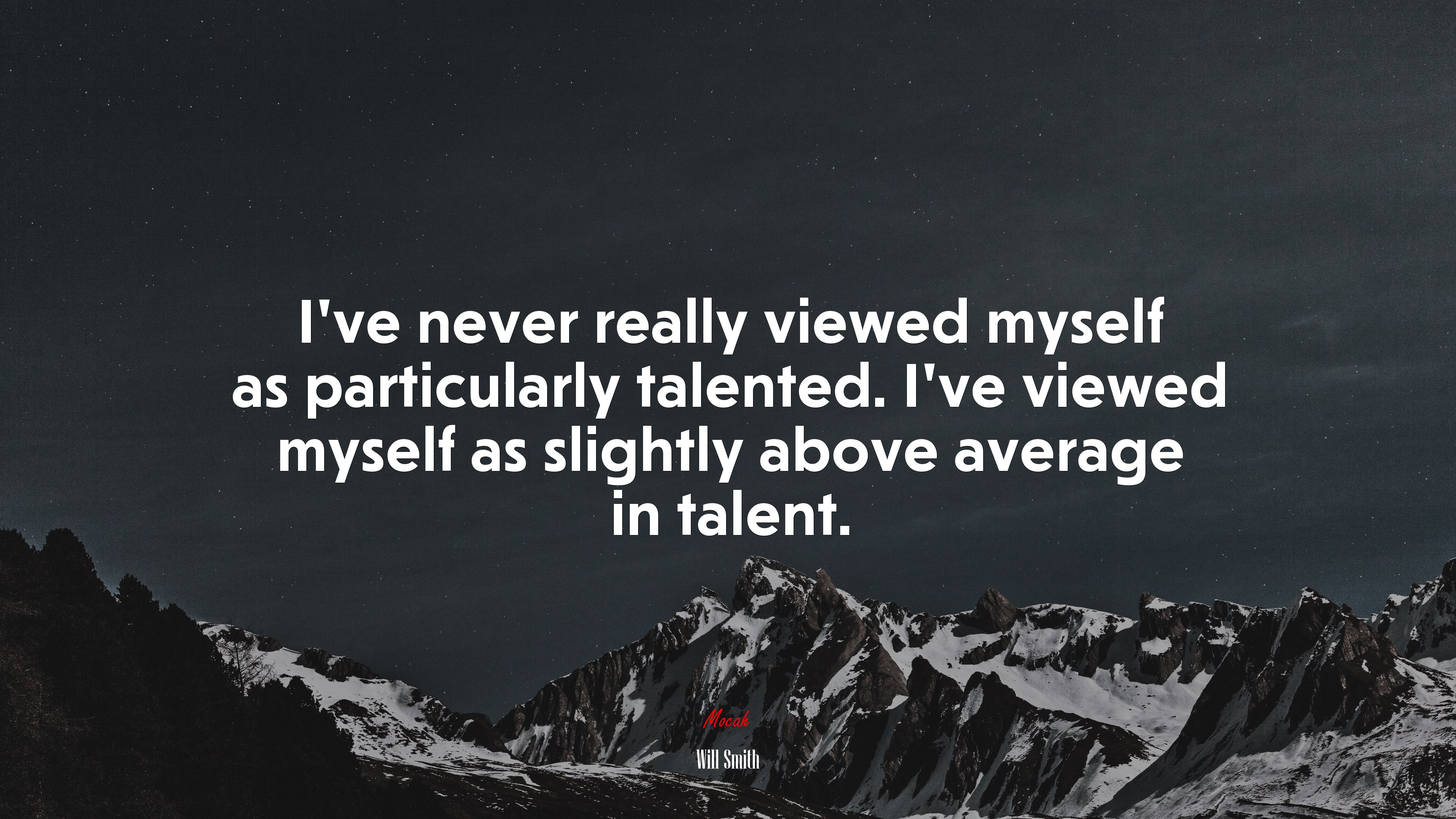 I’ve never really viewed myself as particularly talented. I’ve viewed myself as slightly above average in talent. | Will Smith quote HD Wallpaper