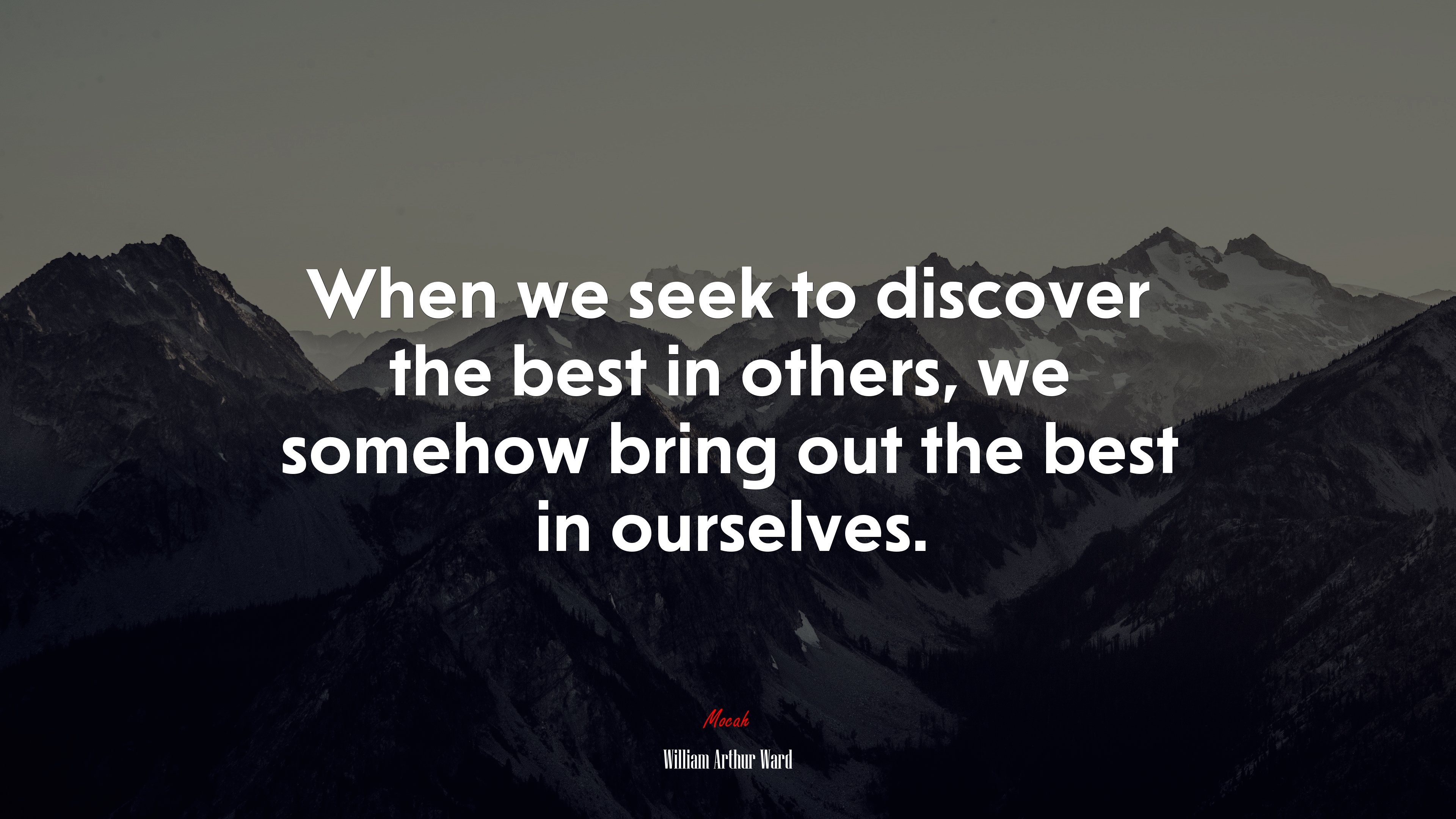 When we seek to discover the best in others, we somehow bring out the best in ourselves. | William Arthur Ward quote HD Wallpaper