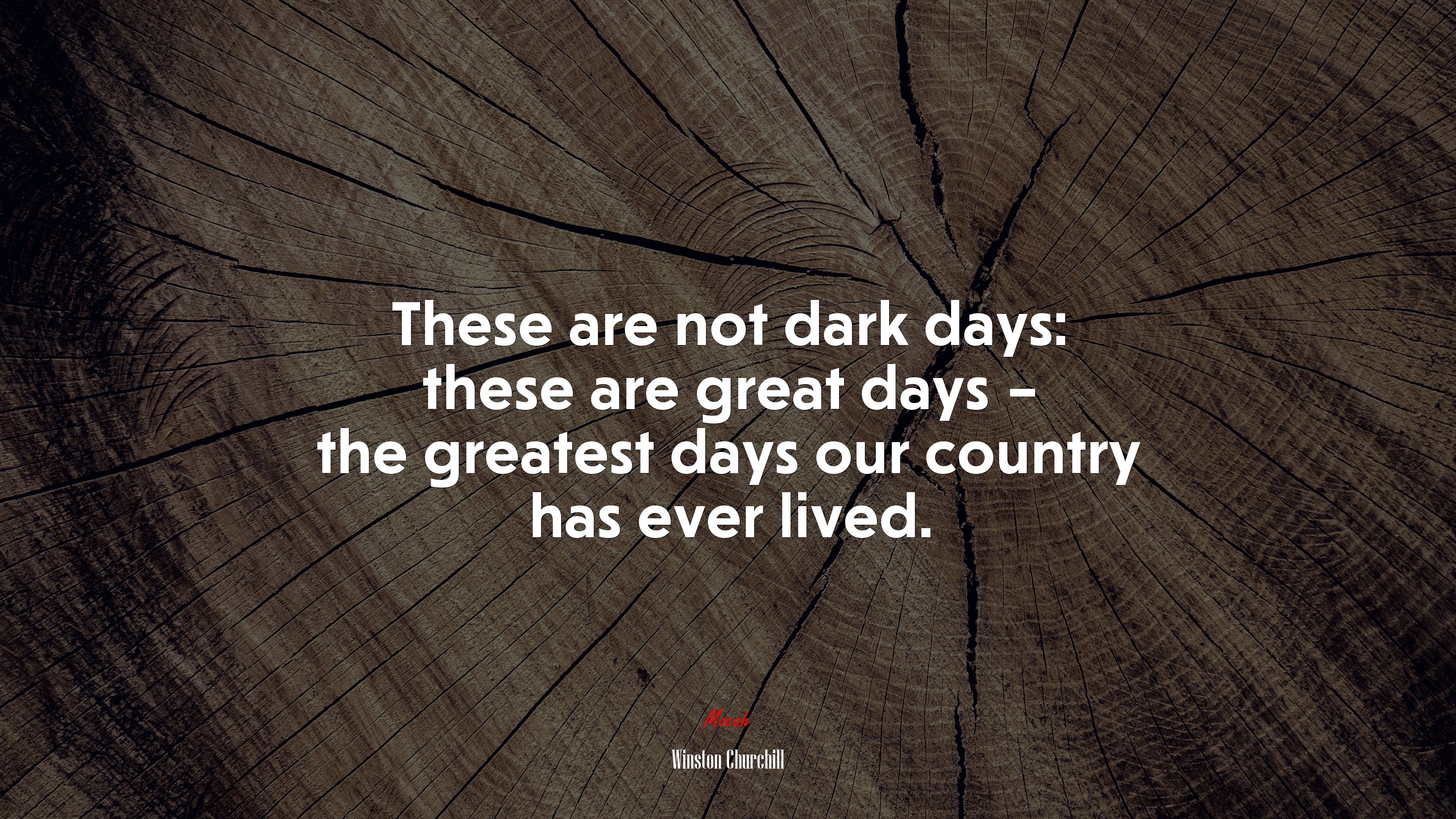 These are not dark days: these are great days – the greatest days our country has ever lived. | Winston Churchill quote HD Wallpaper