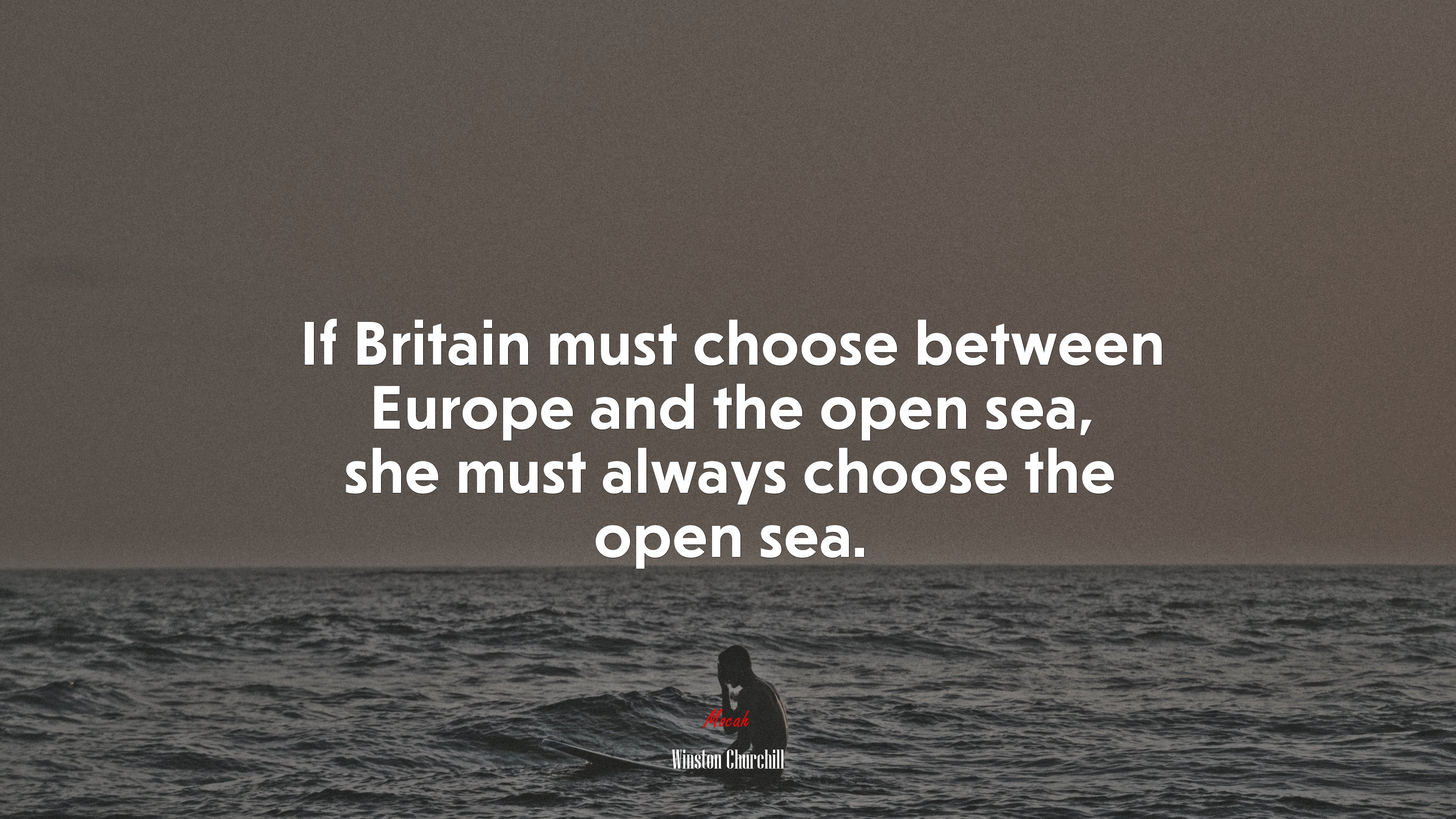 If Britain must choose between Europe and the open sea, she must always choose the open sea. | Winston Churchill quote HD Wallpaper