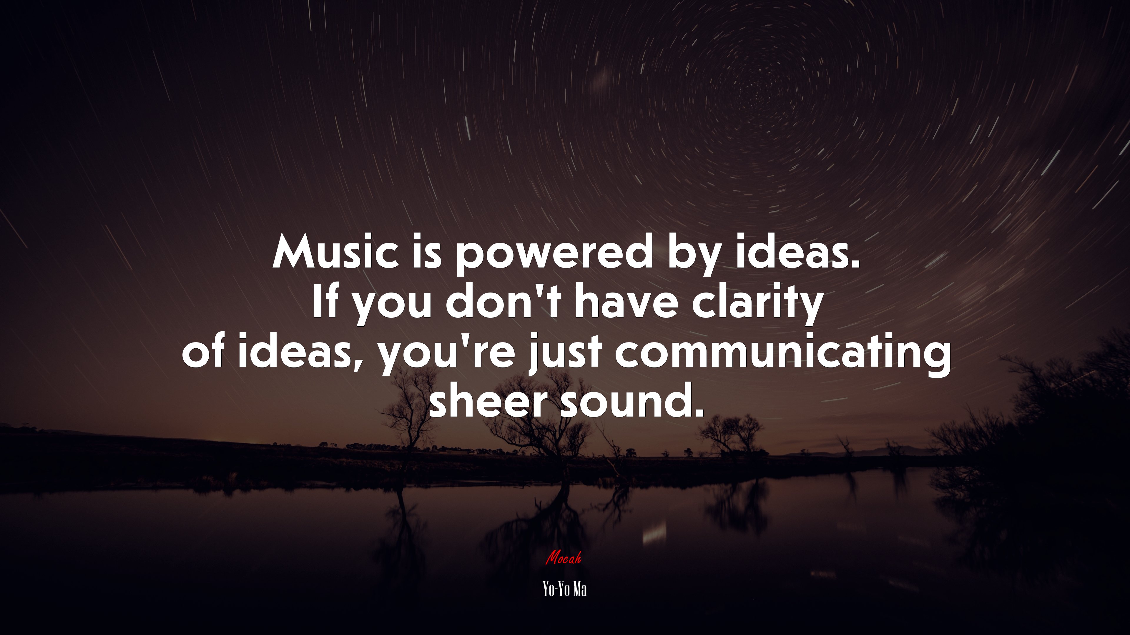 Music is powered by ideas. If you don’t have clarity of ideas, you’re just communicating sheer sound. | Yo-Yo Ma quote HD Wallpaper
