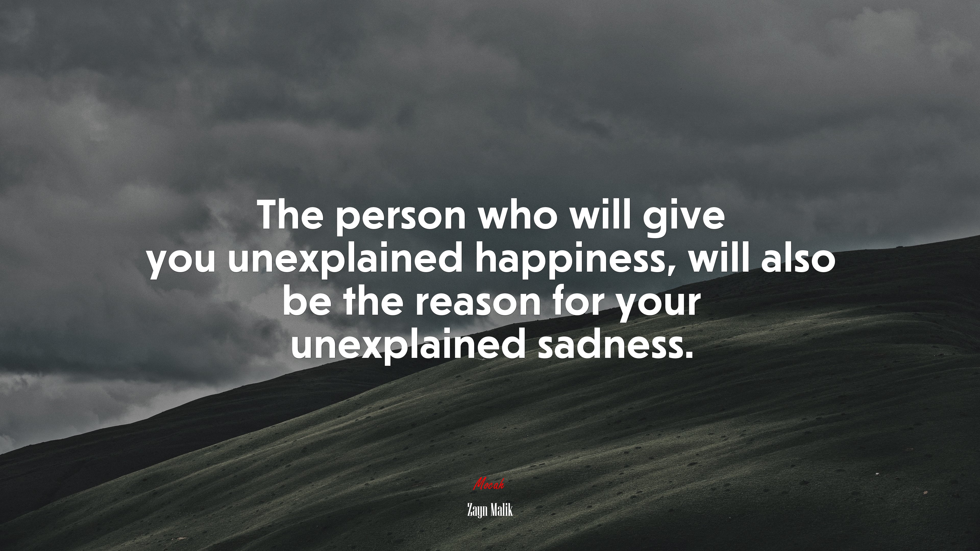 The person who will give you unexplained happiness, will also be the reason for your unexplained sadness. | Zayn Malik quote HD Wallpaper