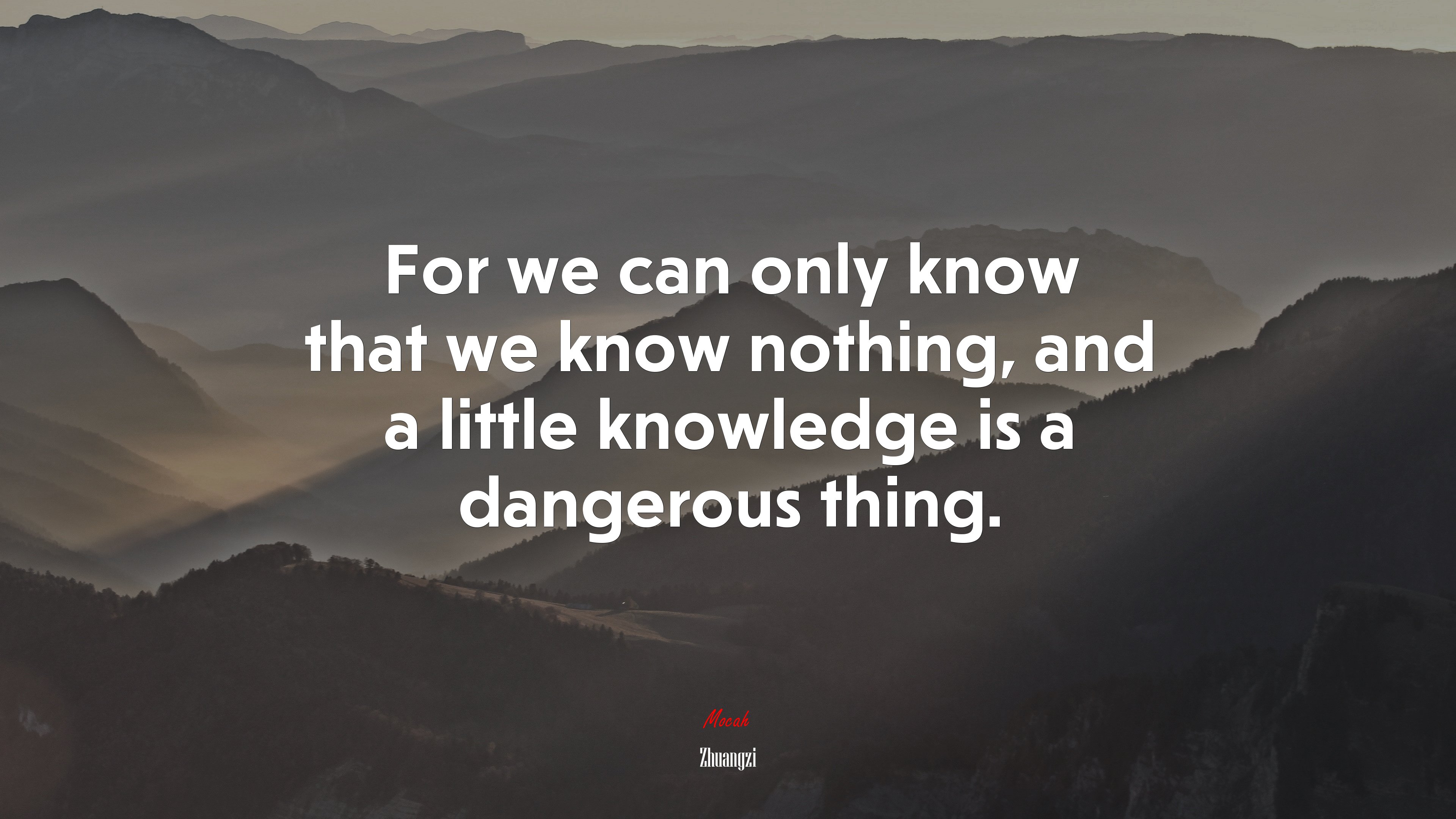 For we can only know that we know nothing, and a little knowledge is a dangerous thing. | Zhuangzi quote HD Wallpaper