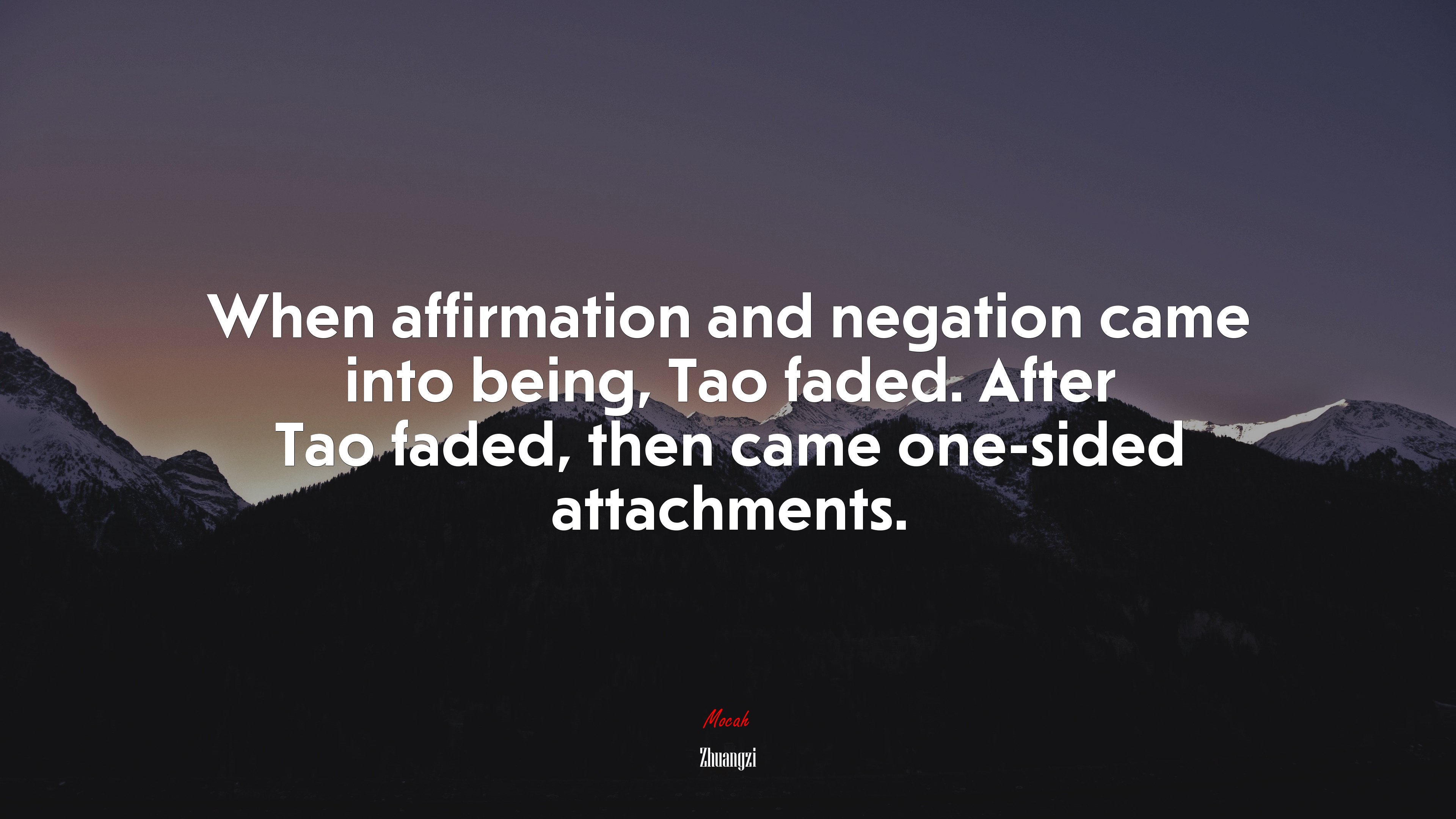 When affirmation and negation came into being, Tao faded. After Tao faded, then came one-sided attachments. | Zhuangzi quote HD Wallpaper