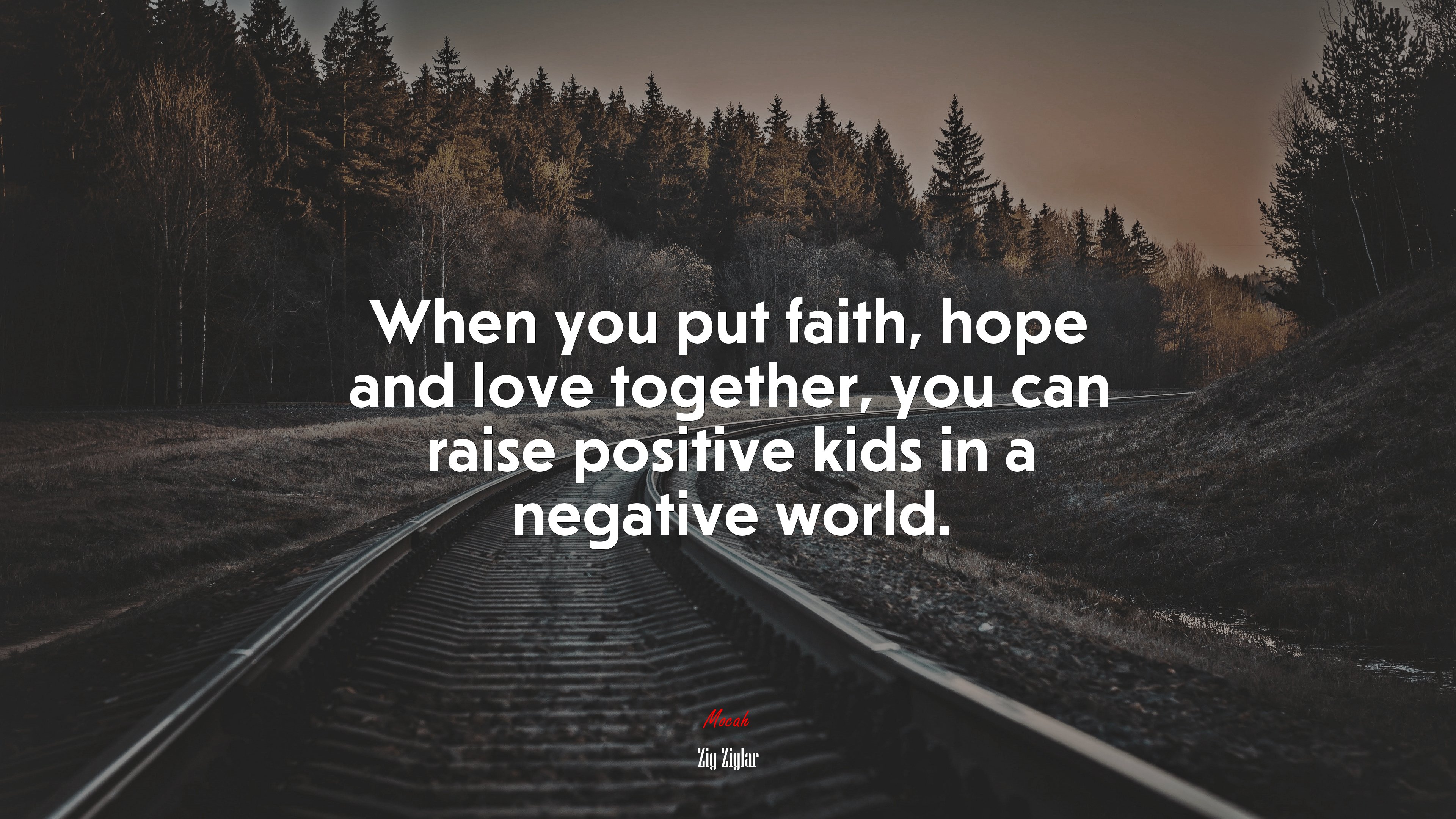 When you put faith, hope and love together, you can raise positive kids in a negative world. | Zig Ziglar quote HD Wallpaper