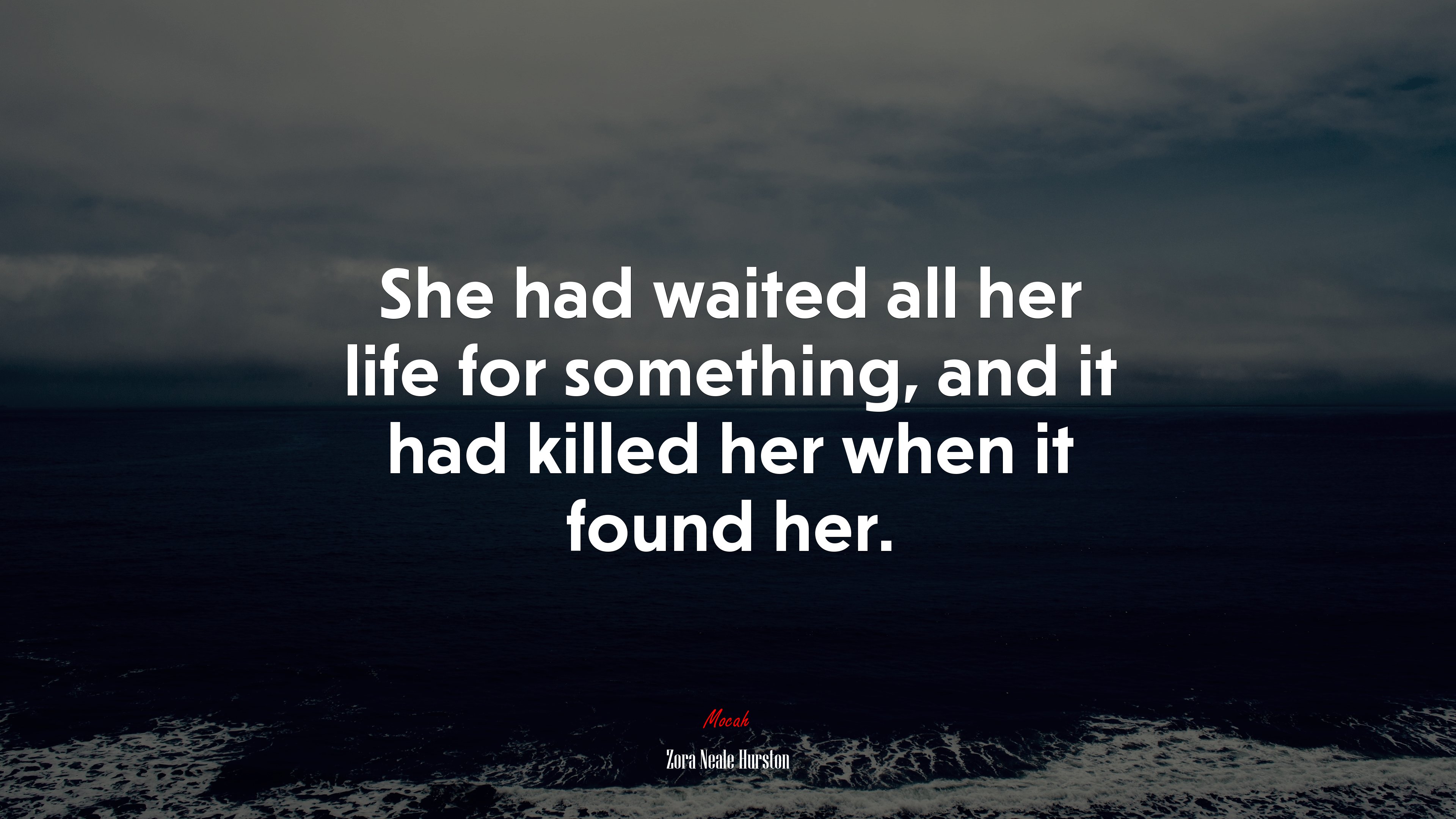 She had waited all her life for something, and it had killed her when it found her. | Zora Neale Hurston quote HD Wallpaper