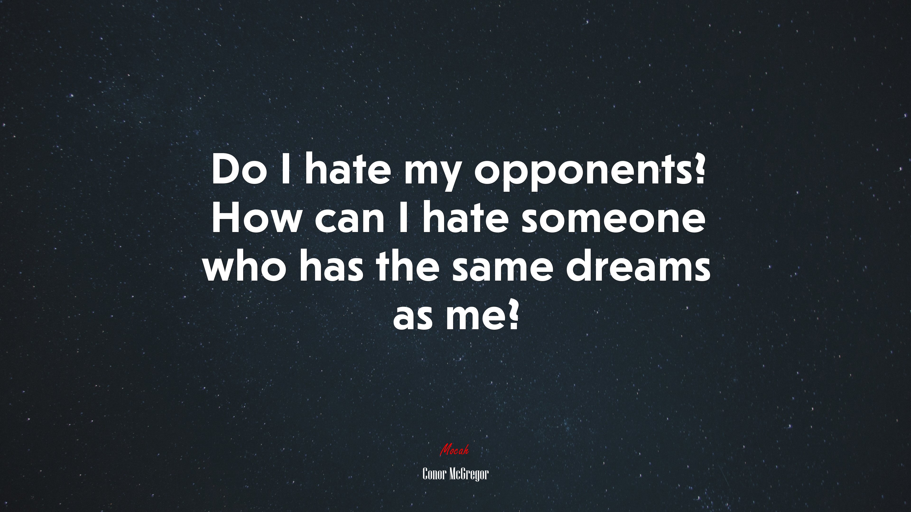 Do I hate my opponents? How can I hate someone who has the same dreams as me? | Conor McGregor quote HD Wallpaper