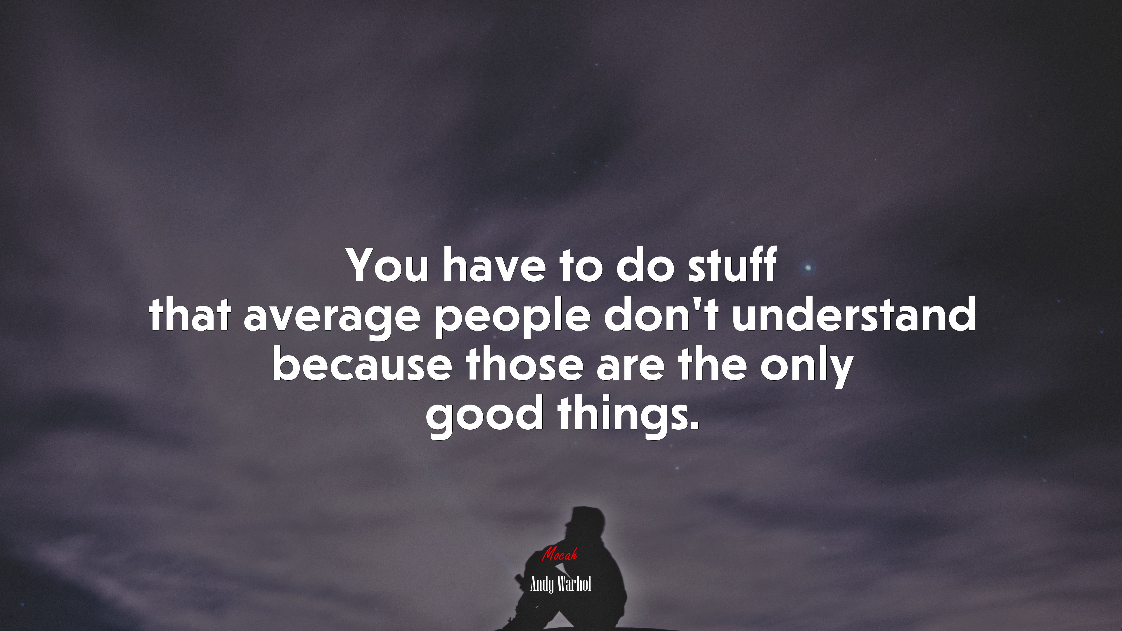 You have to do stuff that average people don’t understand because those are the only good things. | Andy Warhol quote HD Wallpaper