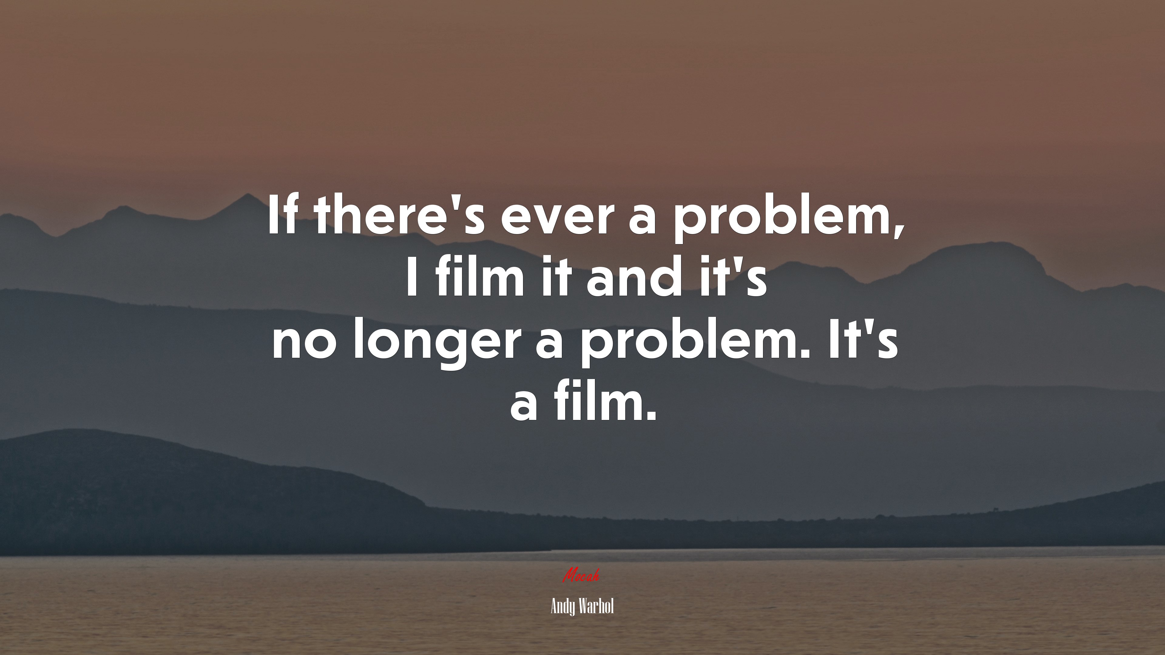 If there’s ever a problem, I film it and it’s no longer a problem. It’s a film. | Andy Warhol quote HD Wallpaper