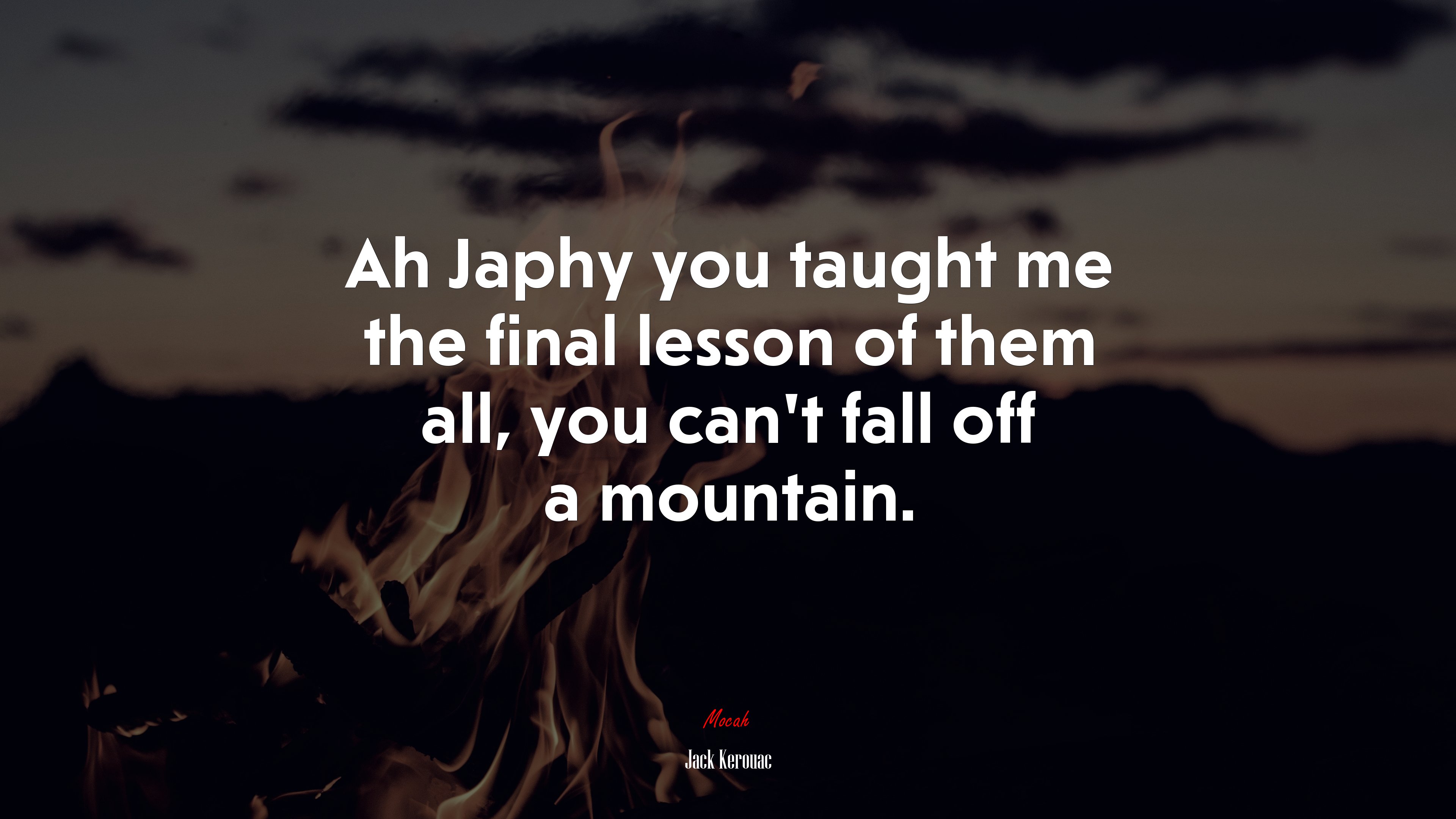 Ah Japhy you taught me the final lesson of them all, you can’t fall off a mountain. | Jack Kerouac quote HD Wallpaper