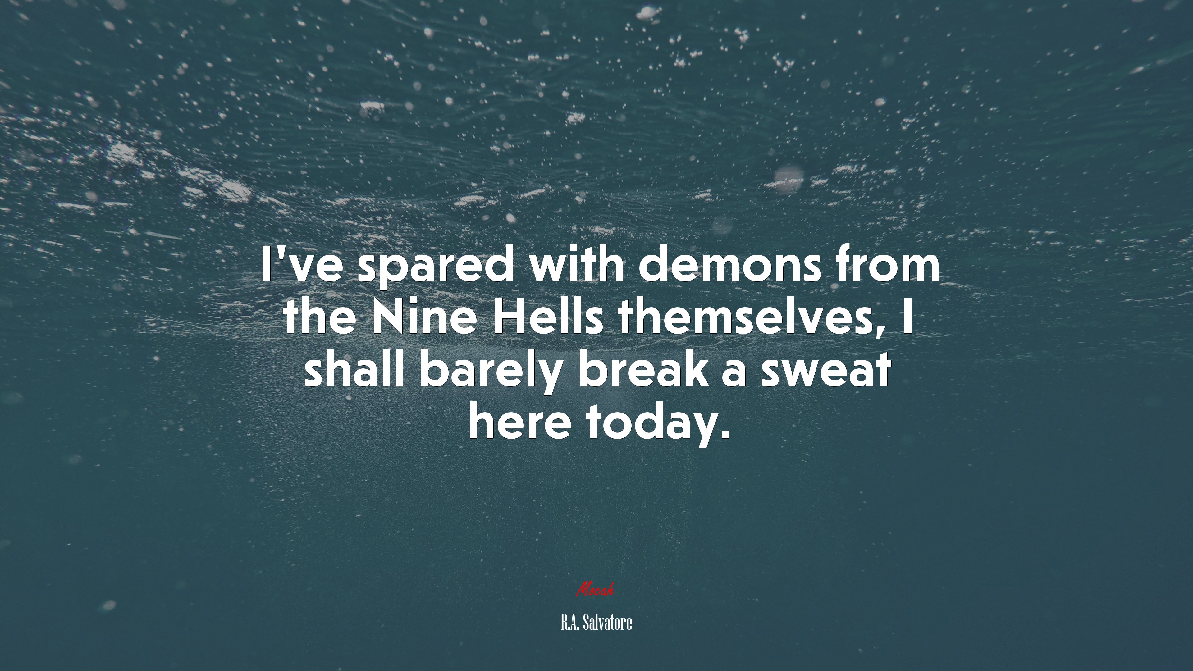 I’ve spared with demons from the Nine Hells themselves, I shall barely break a sweat here today. | R.A. Salvatore quote HD Wallpaper
