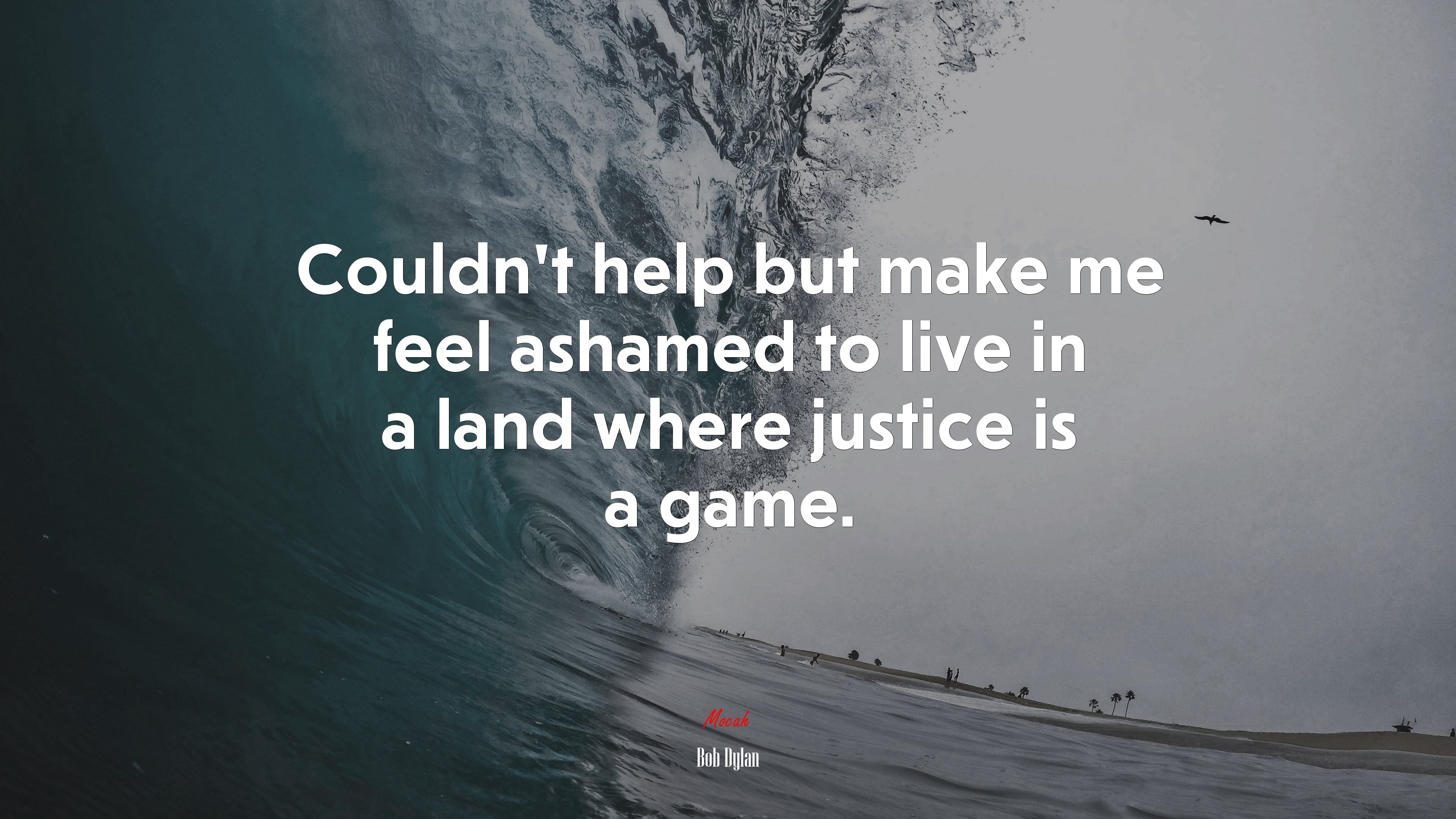 Couldn’t help but make me feel ashamed to live in a land where justice is a game. | Bob Dylan quote HD Wallpaper