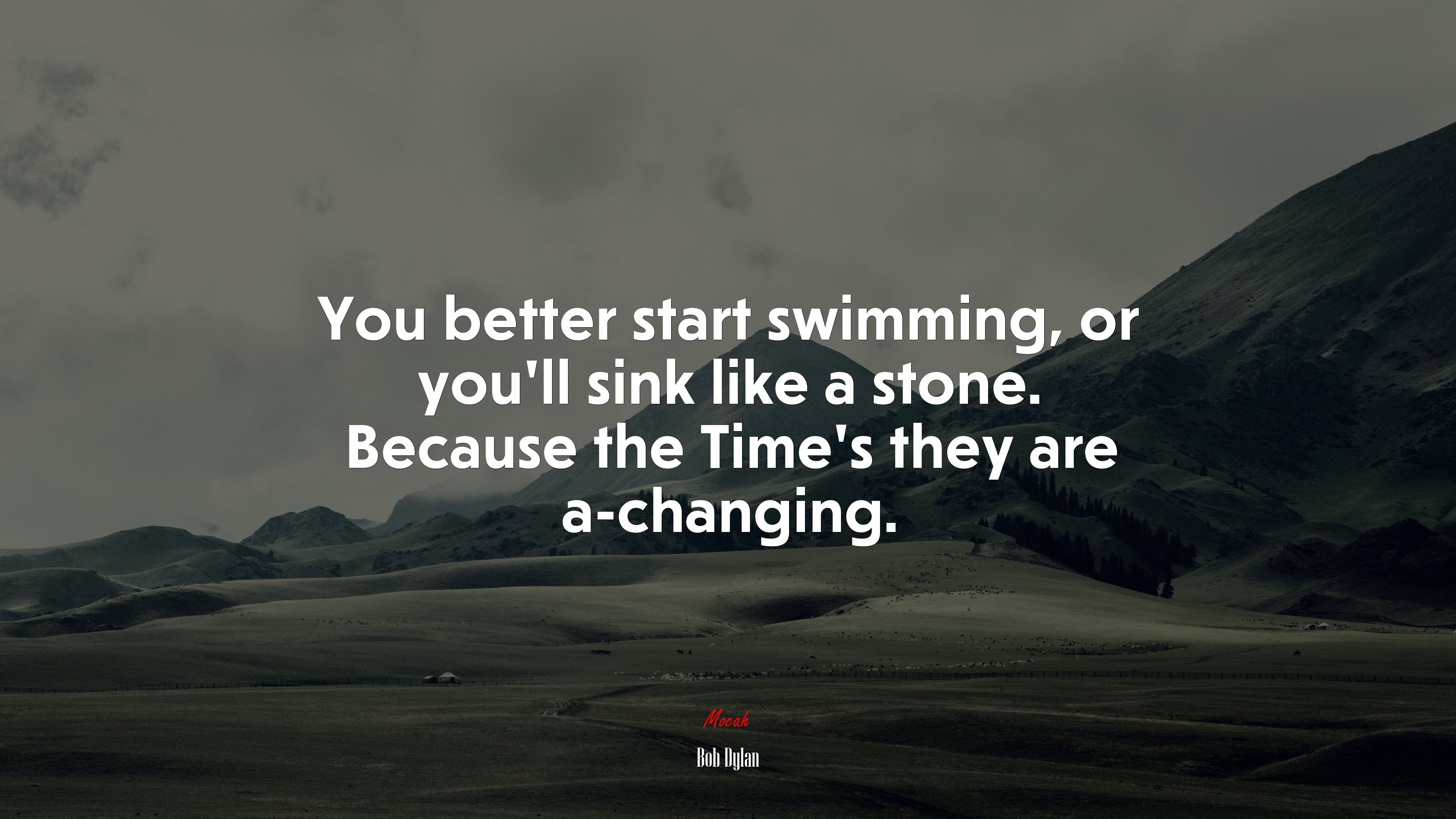 You better start swimming, or you’ll sink like a stone. Because the Time’s they are a-changing. | Bob Dylan quote HD Wallpaper