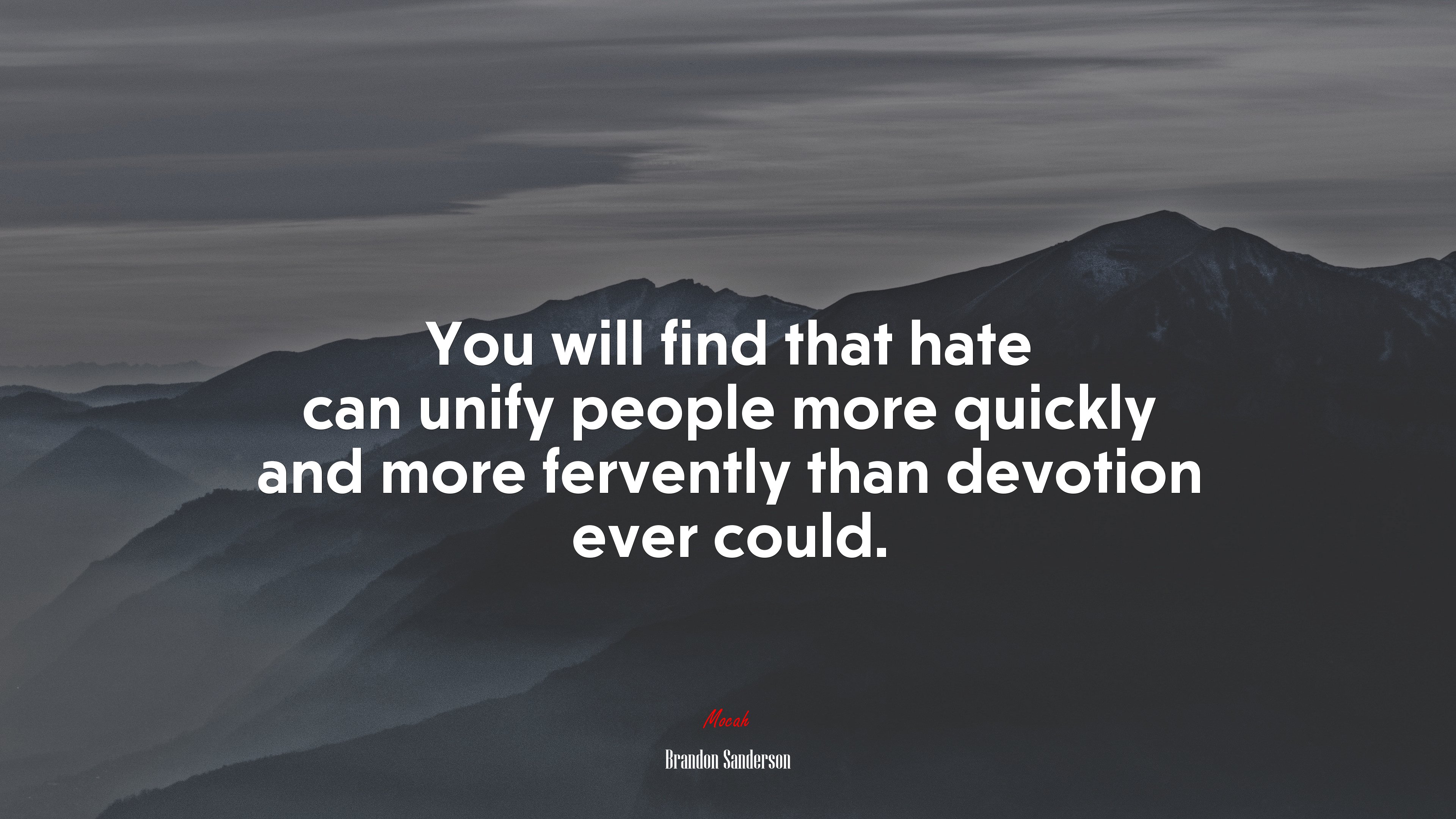 You will find that hate can unify people more quickly and more fervently than devotion ever could. | Brandon Sanderson quote HD Wallpaper