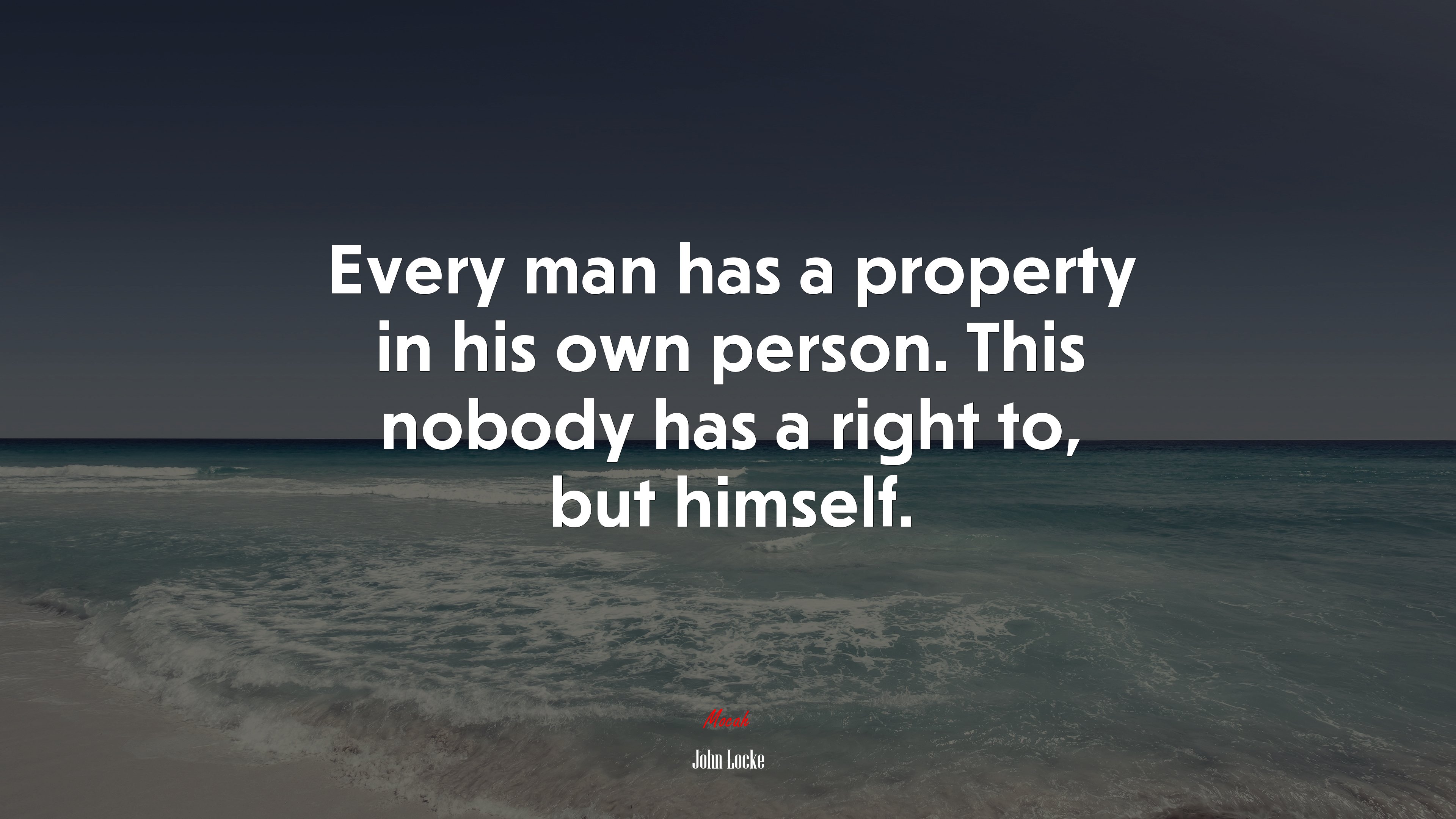 Every man has a property in his own person. This nobody has a right to, but himself. | John Locke quote HD Wallpaper