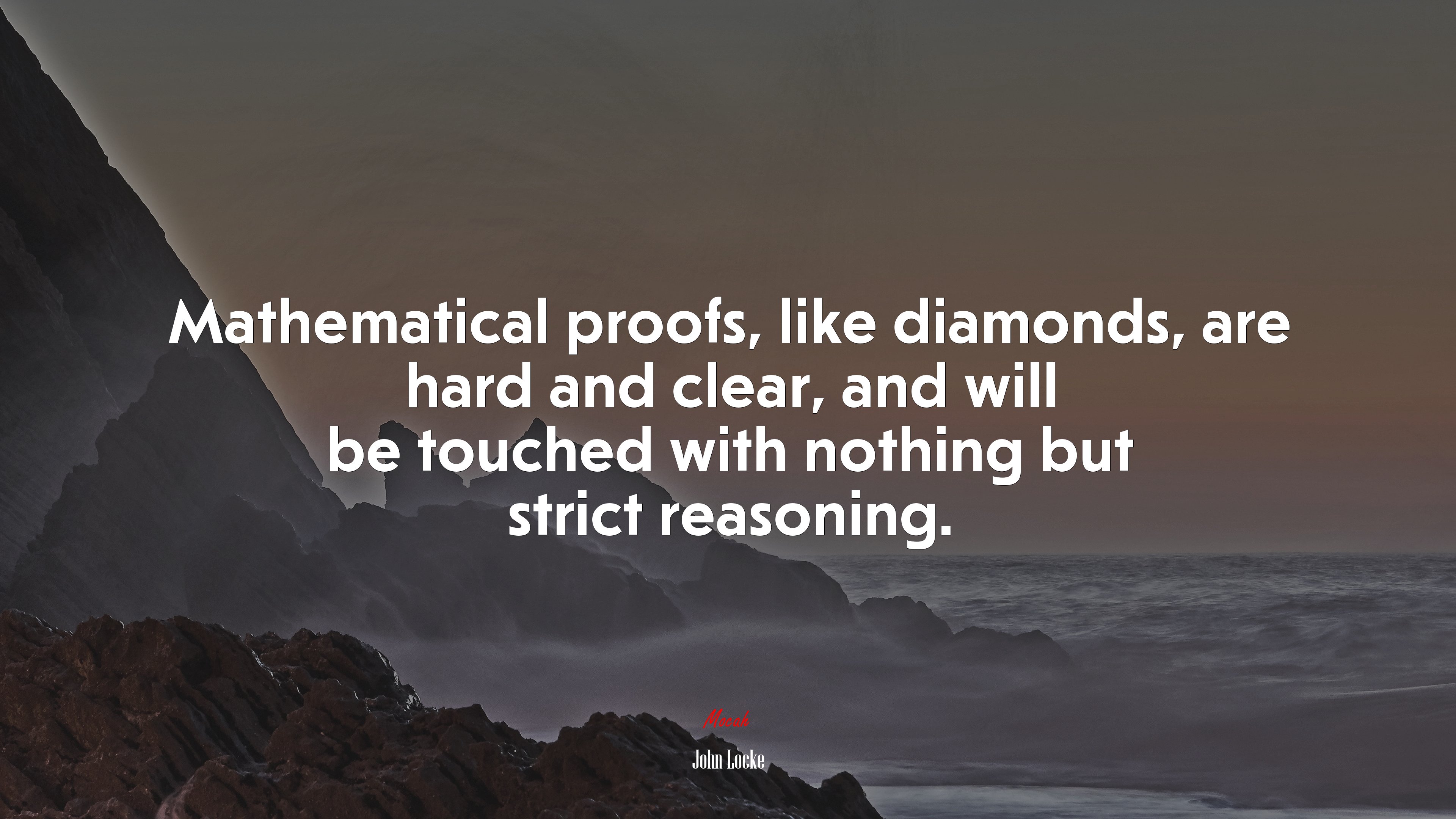 Mathematical proofs, like diamonds, are hard and clear, and will be touched with nothing but strict reasoning. | John Locke quote HD Wallpaper