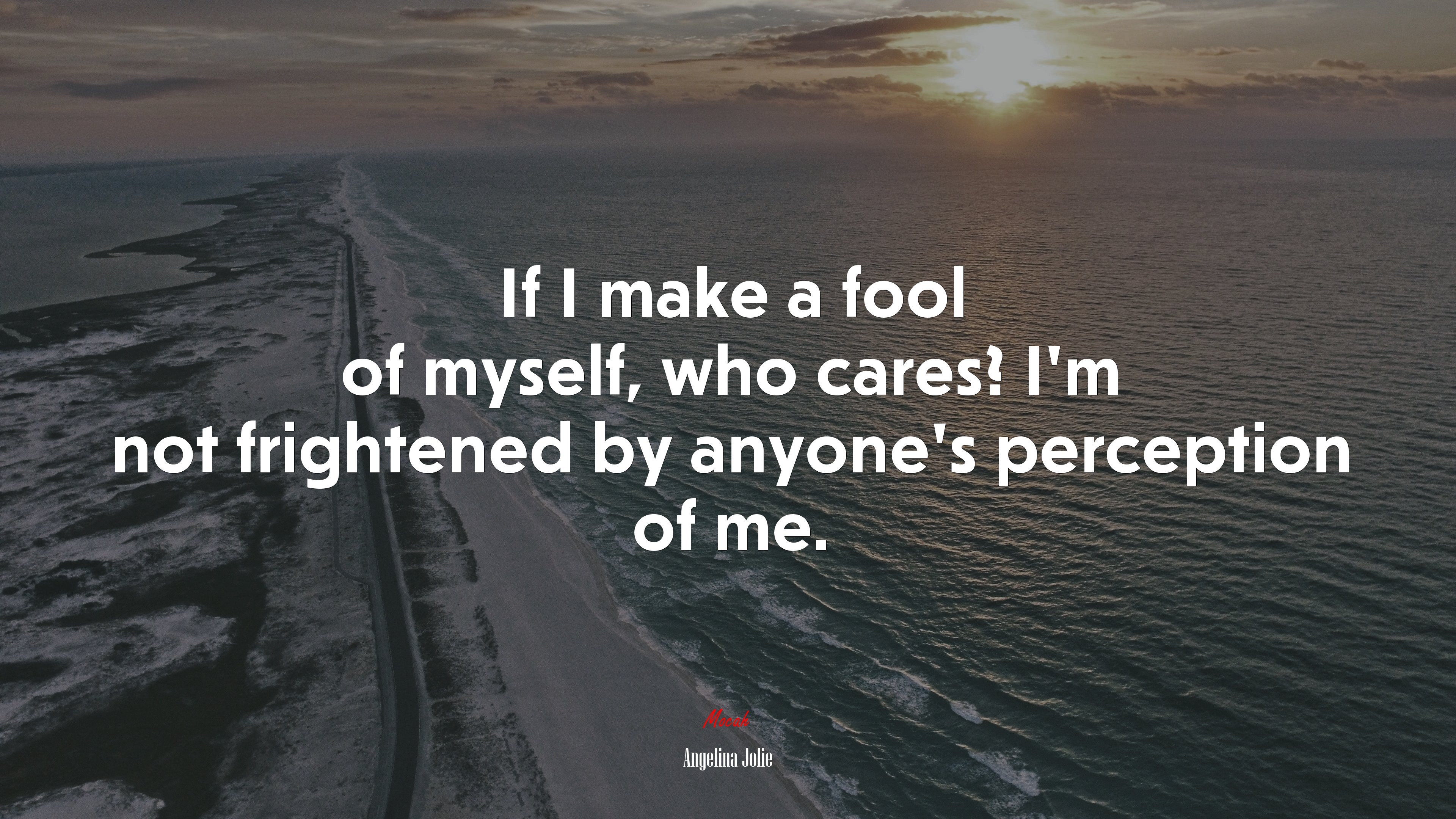 If I make a fool of myself, who cares? I’m not frightened by anyone’s perception of me. | Angelina Jolie quote HD Wallpaper