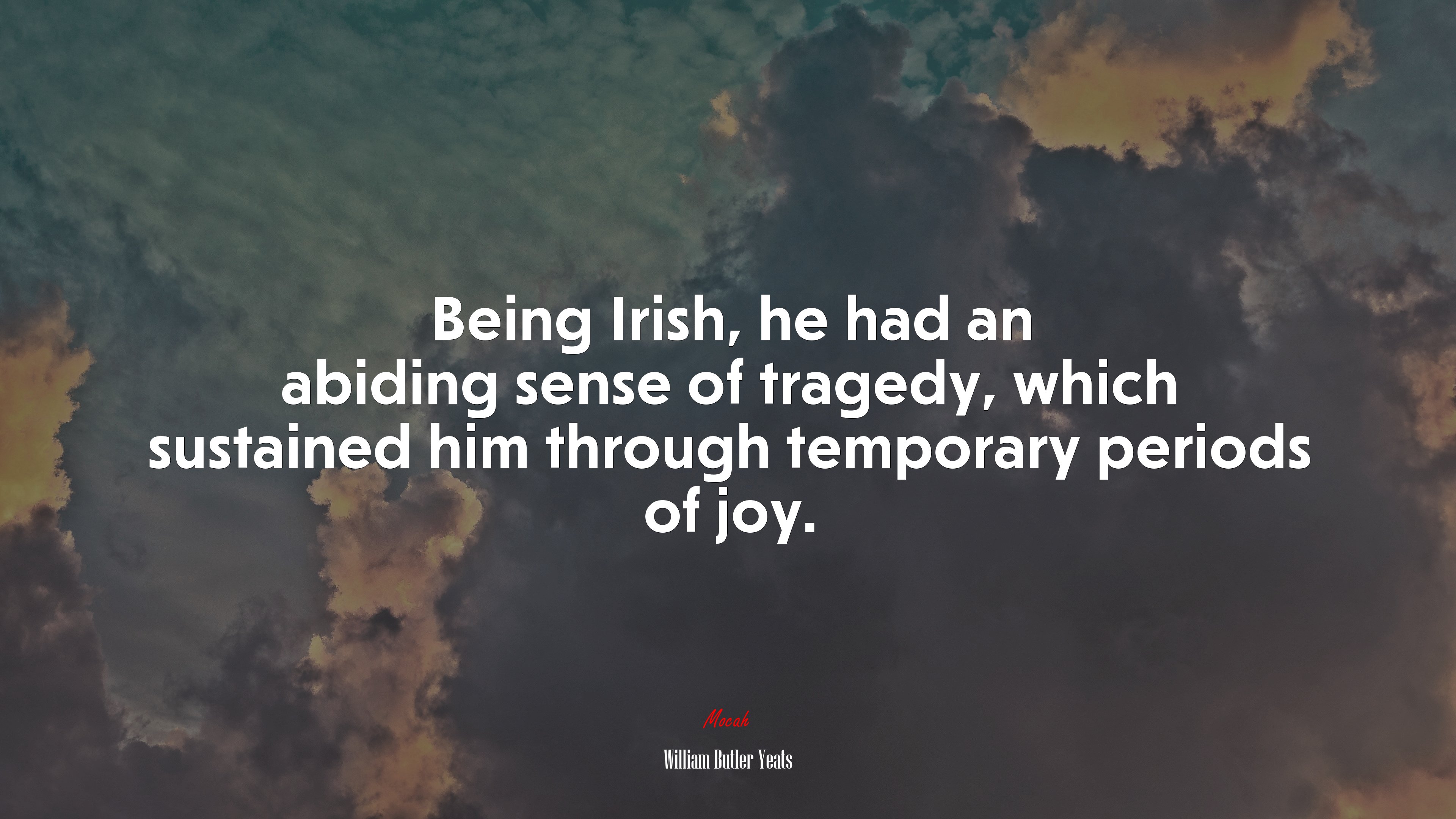 Being Irish, he had an abiding sense of tragedy, which sustained him through temporary periods of joy. | William Butler Yeats quote HD Wallpaper