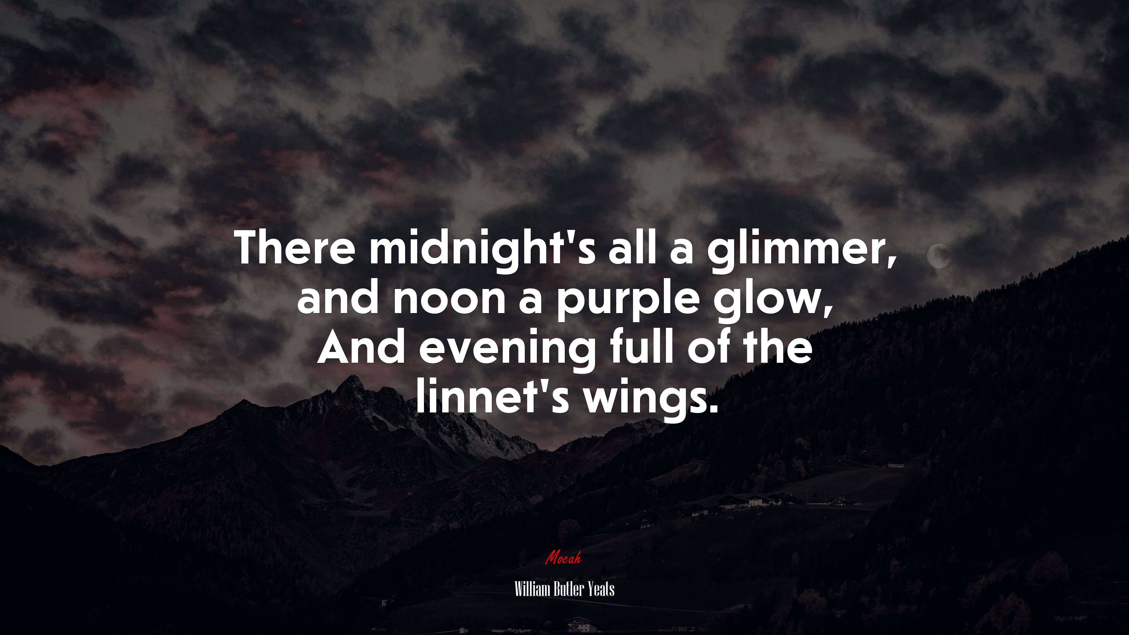 There midnight’s all a glimmer, and noon a purple glow, And evening full of the linnet’s wings. | William Butler Yeats quote HD Wallpaper