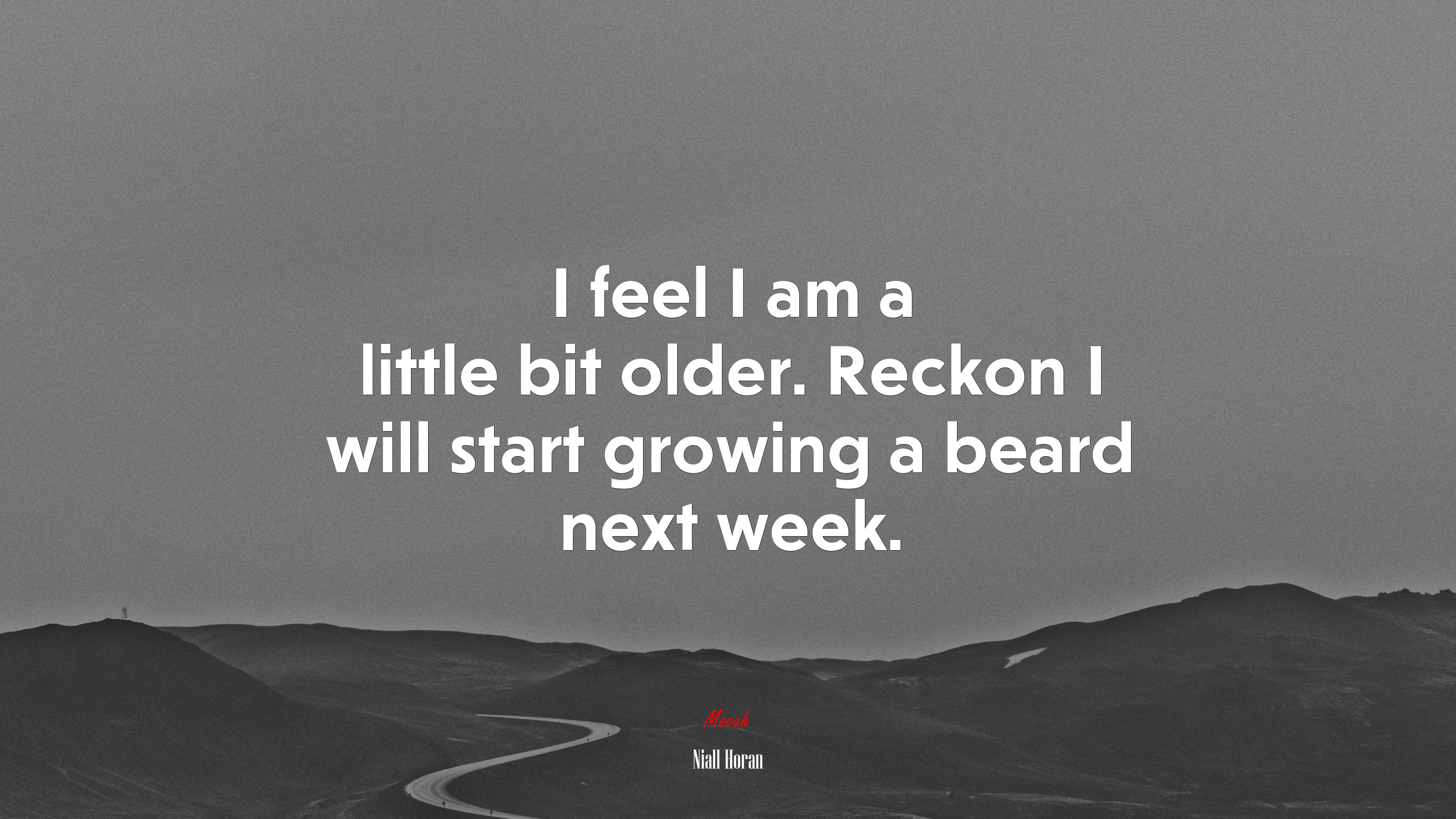 I feel I am a little bit older. Reckon I will start growing a beard next week. | Niall Horan quote HD Wallpaper