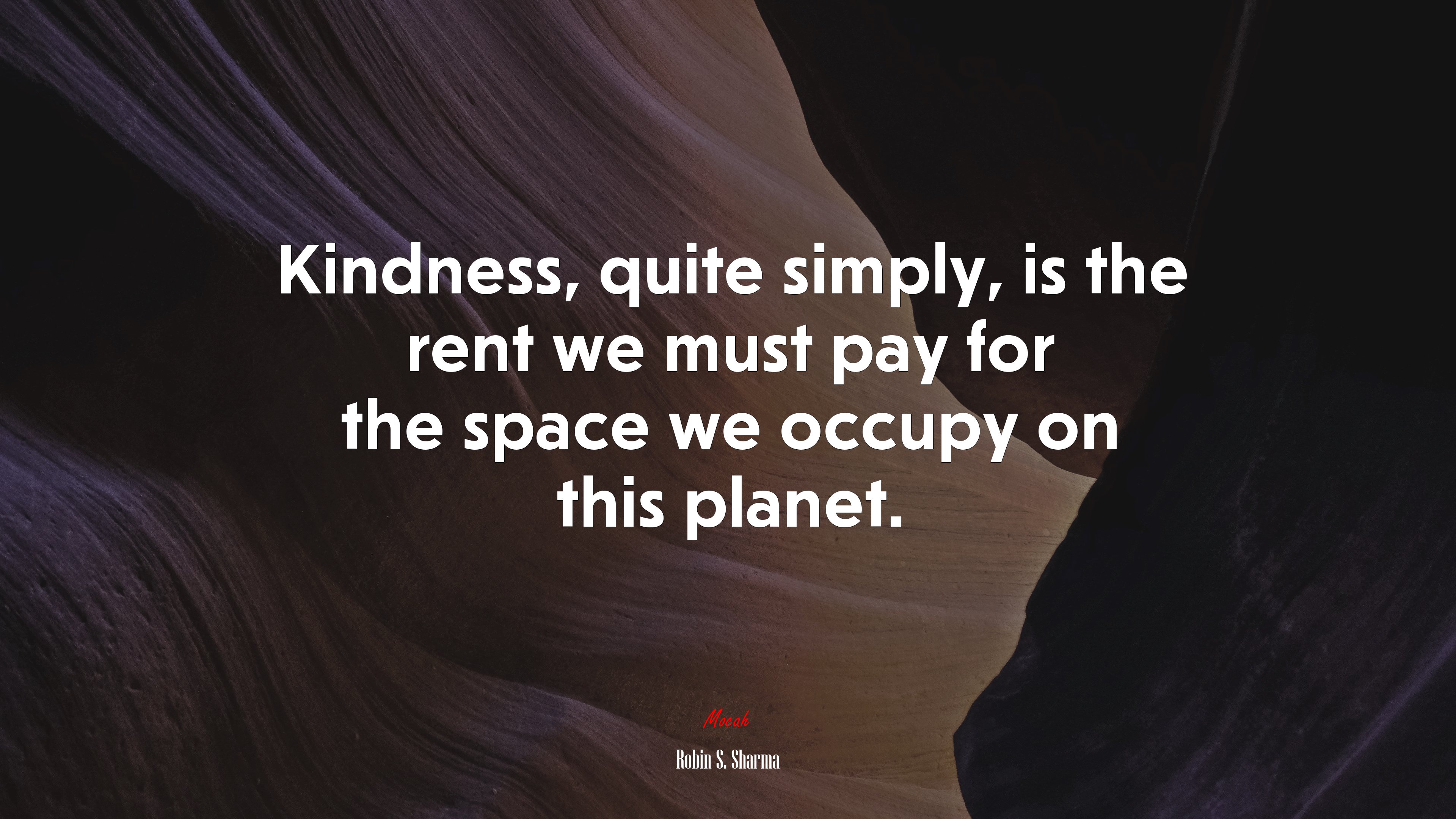Kindness, quite simply, is the rent we must pay for the space we occupy on this planet. | Robin S. Sharma quote HD Wallpaper