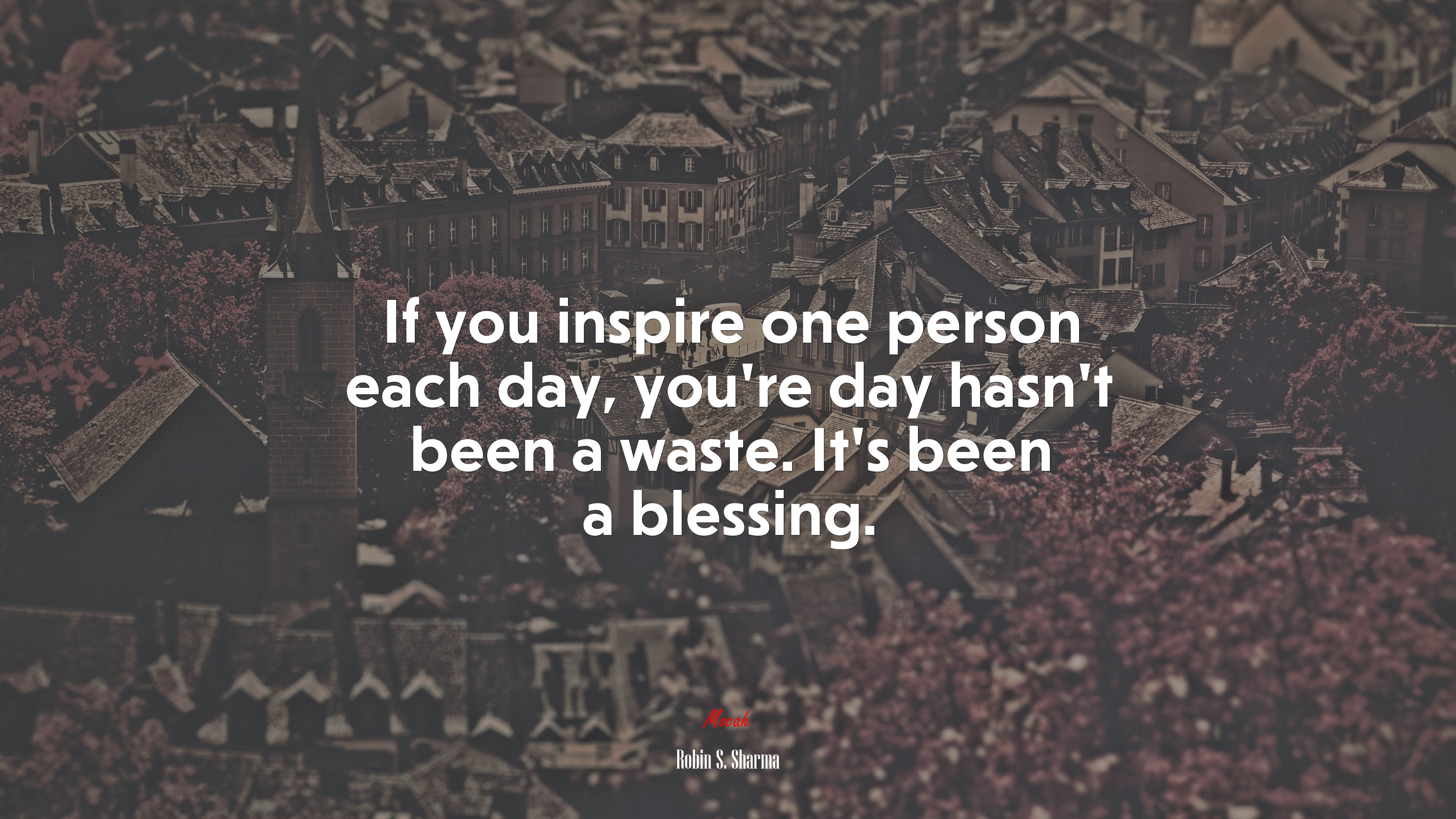 If you inspire one person each day, you’re day hasn’t been a waste. It’s been a blessing. | Robin S. Sharma quote HD Wallpaper