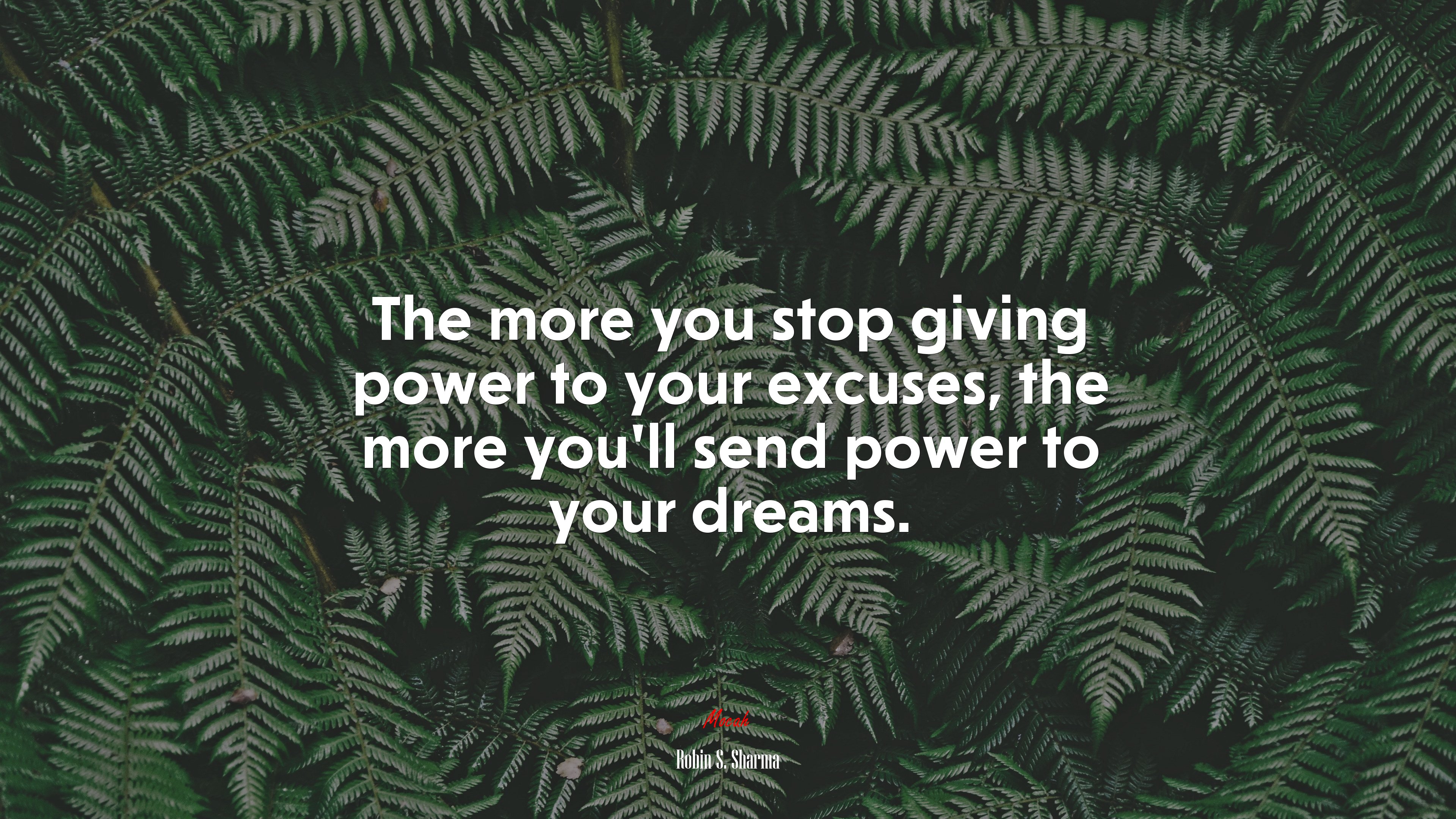 The more you stop giving power to your excuses, the more you’ll send power to your dreams. | Robin S. Sharma quote HD Wallpaper