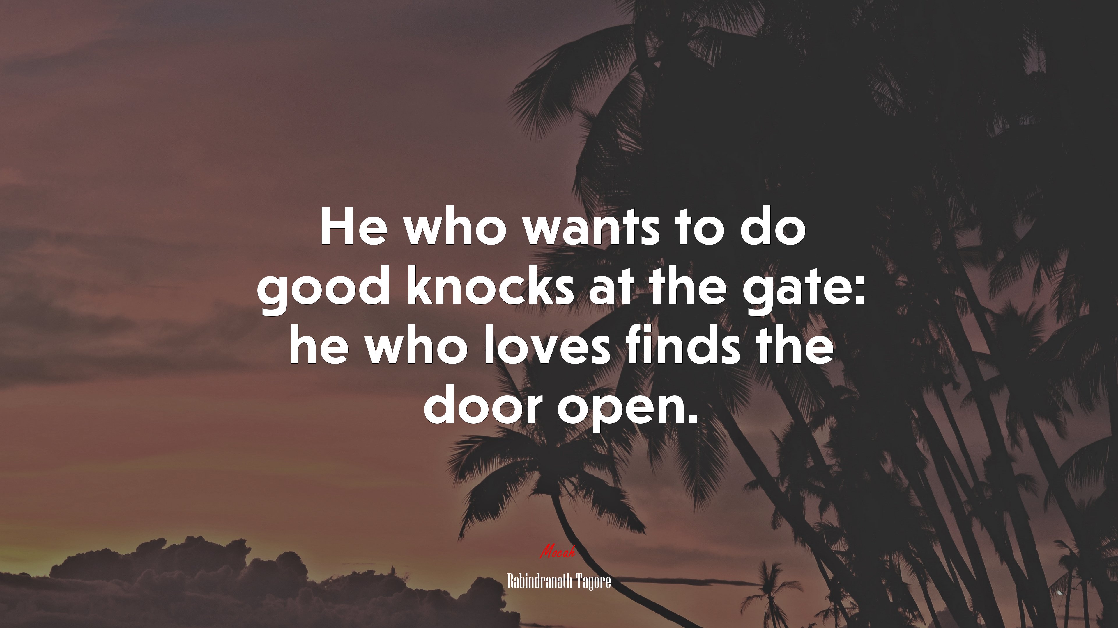 He who wants to do good knocks at the gate: he who loves finds the door open. | Rabindranath Tagore quote HD Wallpaper