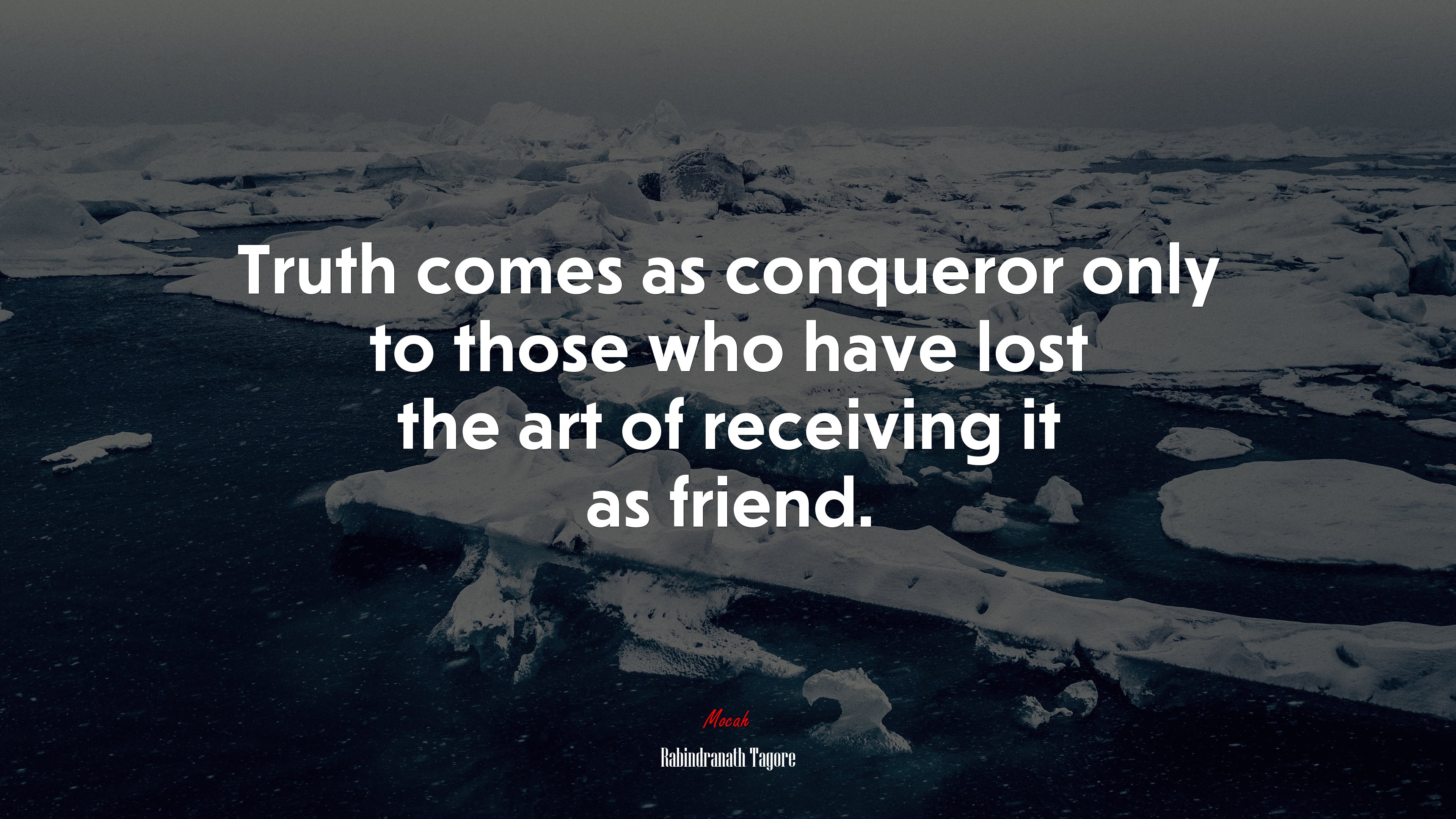 Truth comes as conqueror only to those who have lost the art of receiving it as friend. | Rabindranath Tagore quote HD Wallpaper