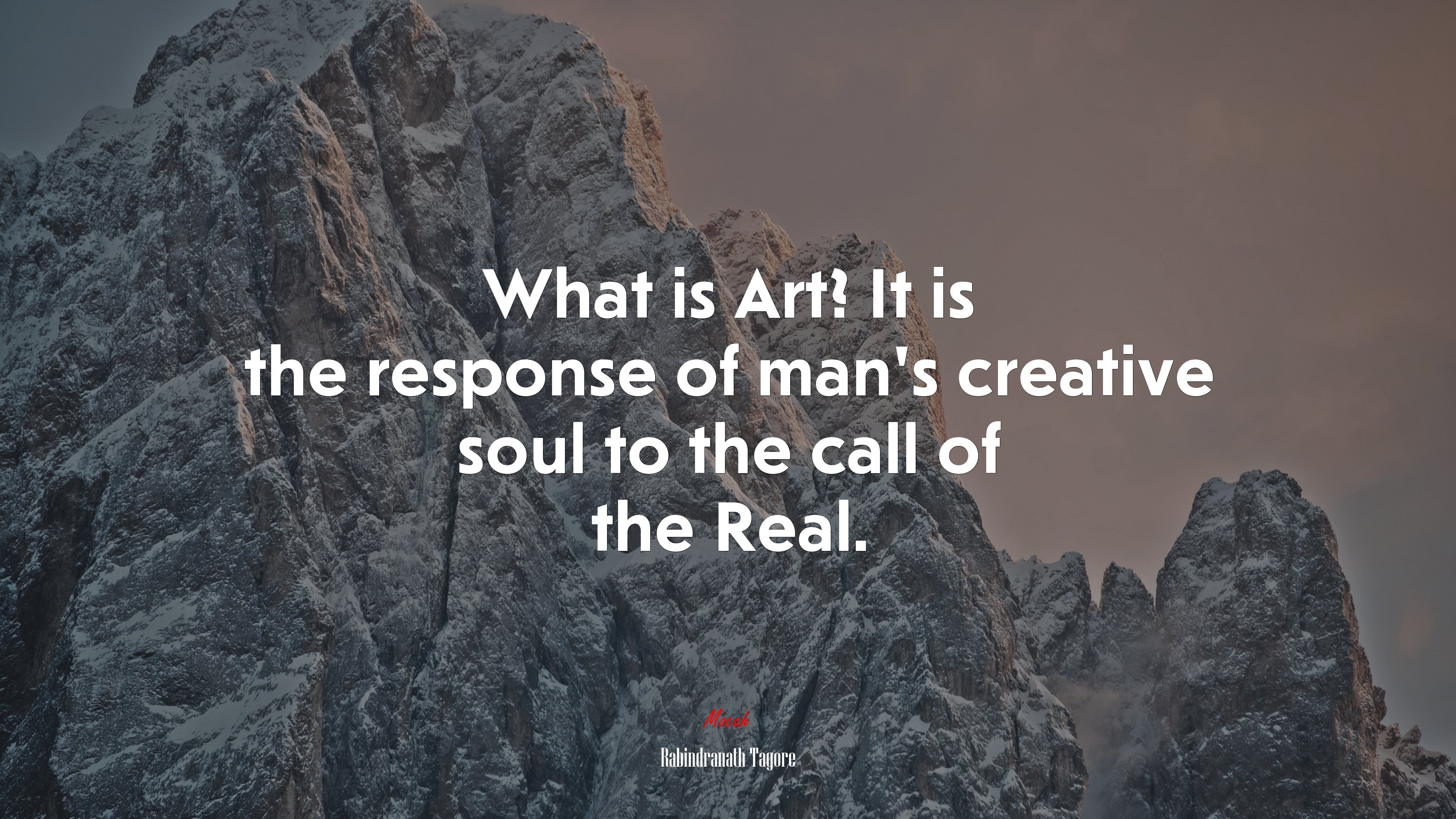 What is Art? It is the response of man’s creative soul to the call of the Real. | Rabindranath Tagore quote HD Wallpaper