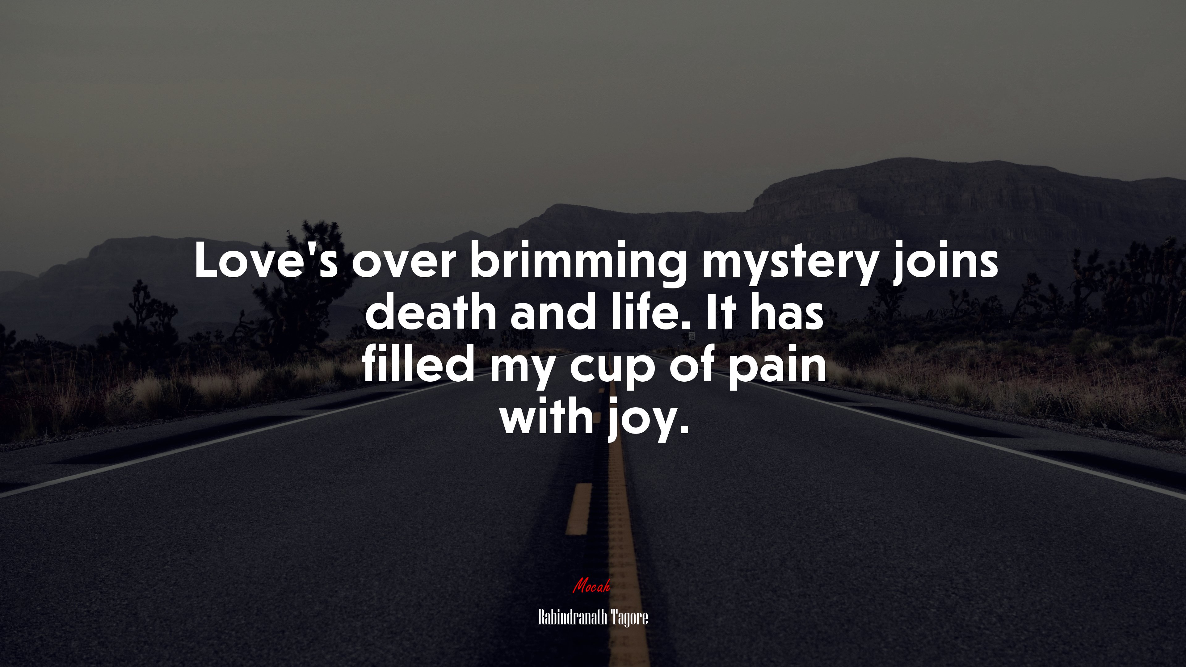 Love’s over brimming mystery joins death and life. It has filled my cup of pain with joy. | Rabindranath Tagore quote HD Wallpaper