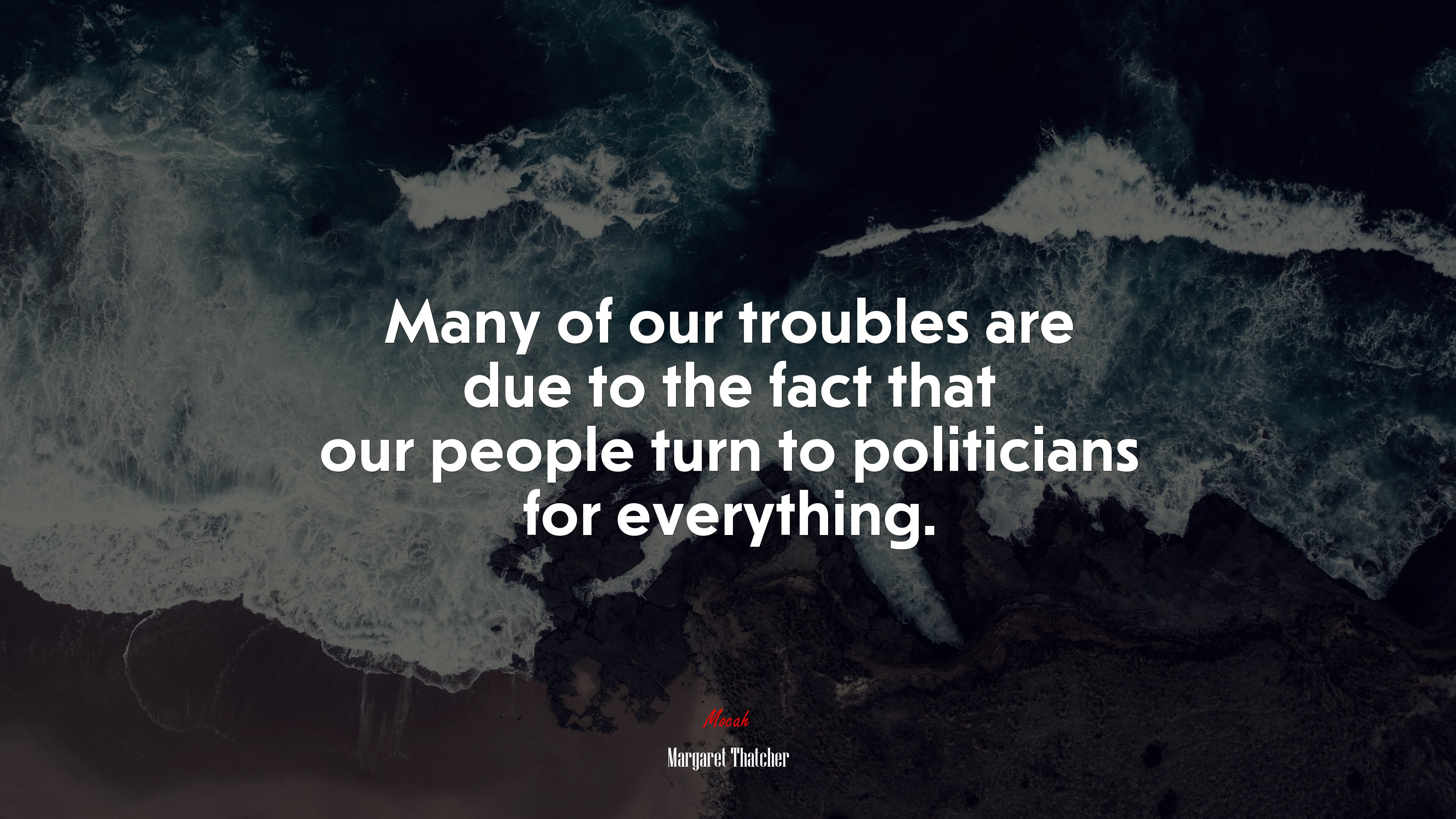 Many of our troubles are due to the fact that our people turn to politicians for everything. | Margaret Thatcher quote HD Wallpaper