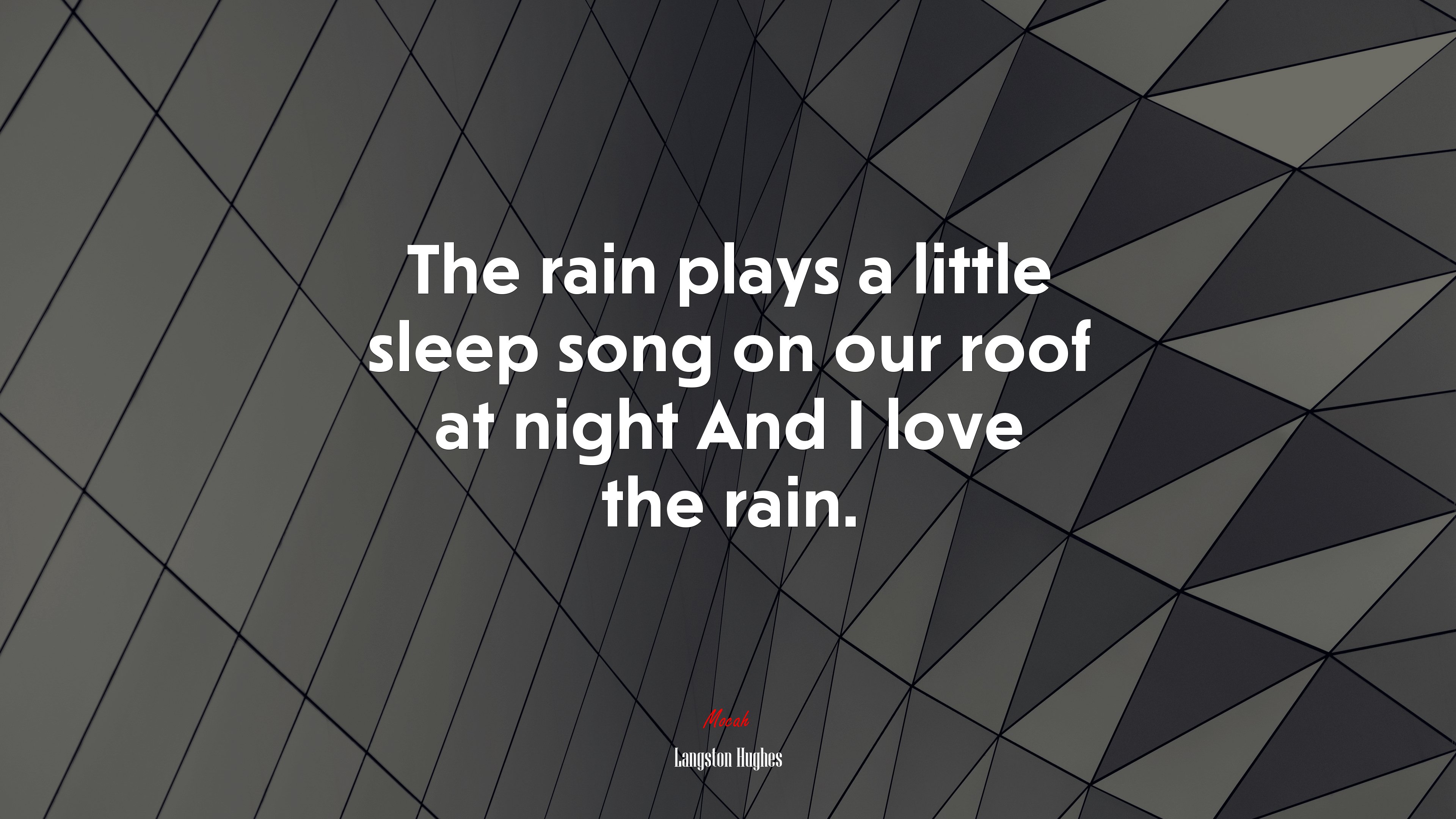 The rain plays a little sleep song on our roof at night And I love the rain. | Langston Hughes quote HD Wallpaper