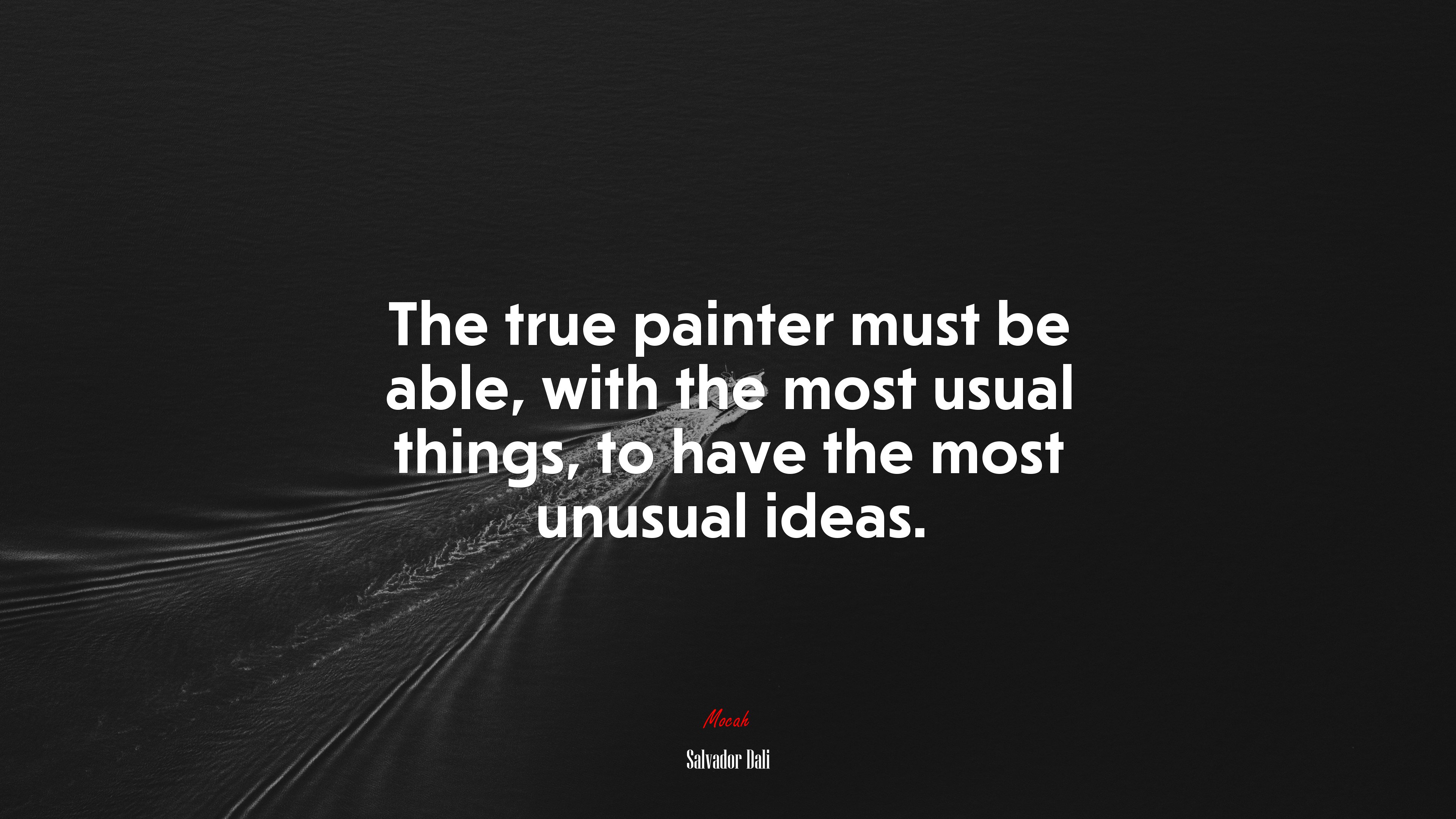 The true painter must be able, with the most usual things, to have the most unusual ideas. | Salvador Dalí quote HD Wallpaper
