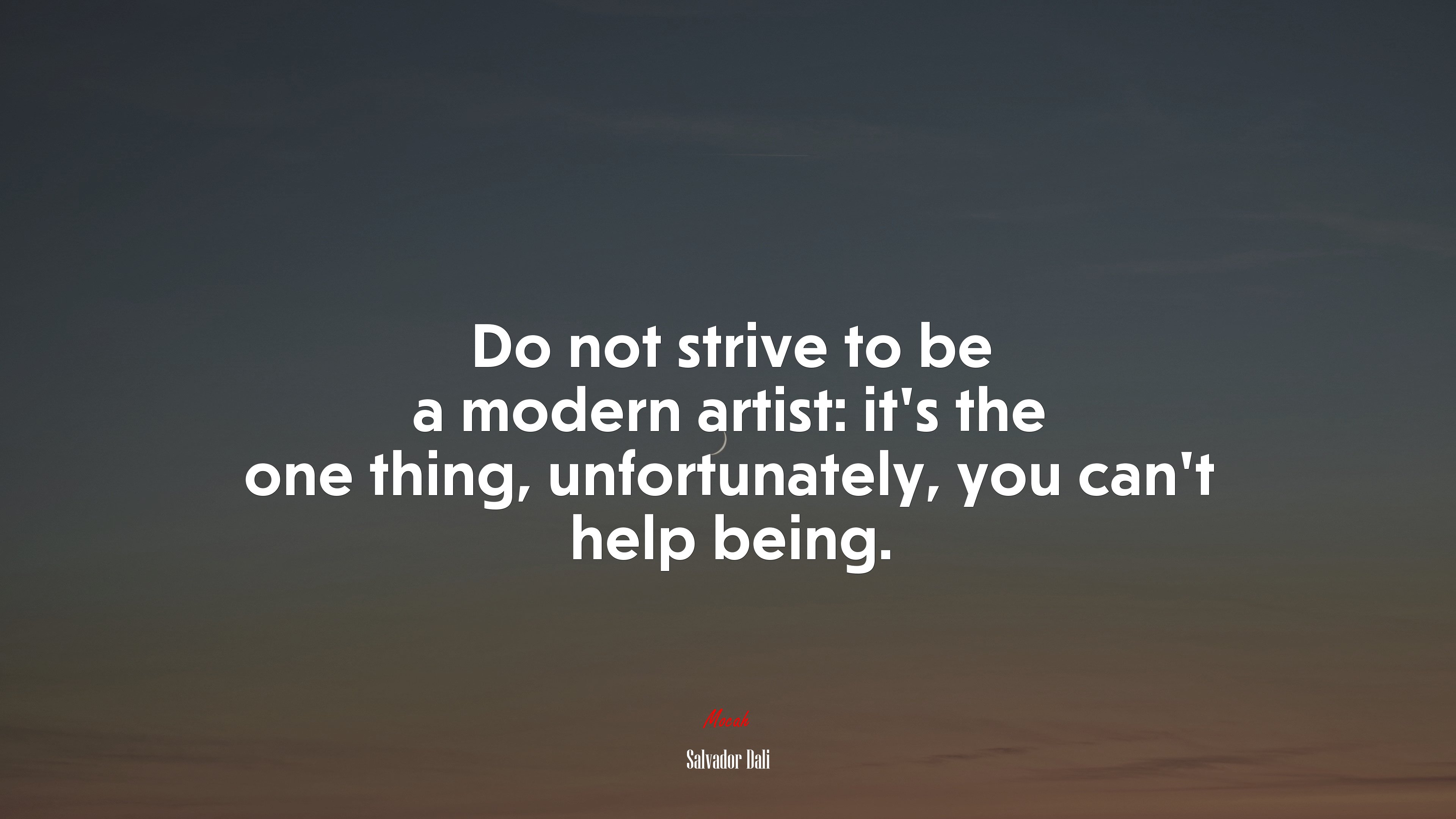 Do not strive to be a modern artist: it’s the one thing, unfortunately, you can’t help being. | Salvador Dalí quote HD Wallpaper