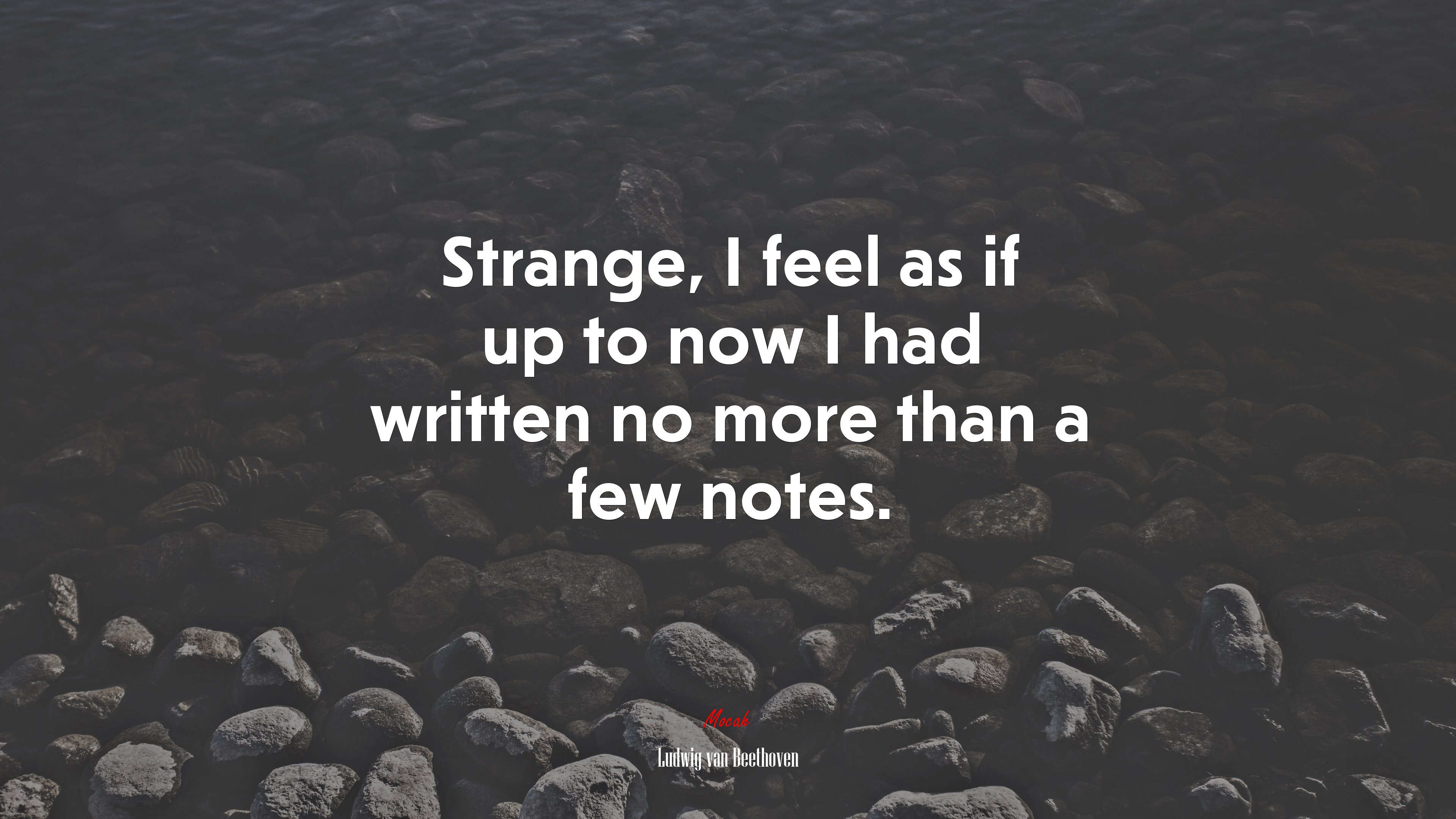 Strange, I feel as if up to now I had written no more than a few notes. | Ludwig van Beethoven quote HD Wallpaper