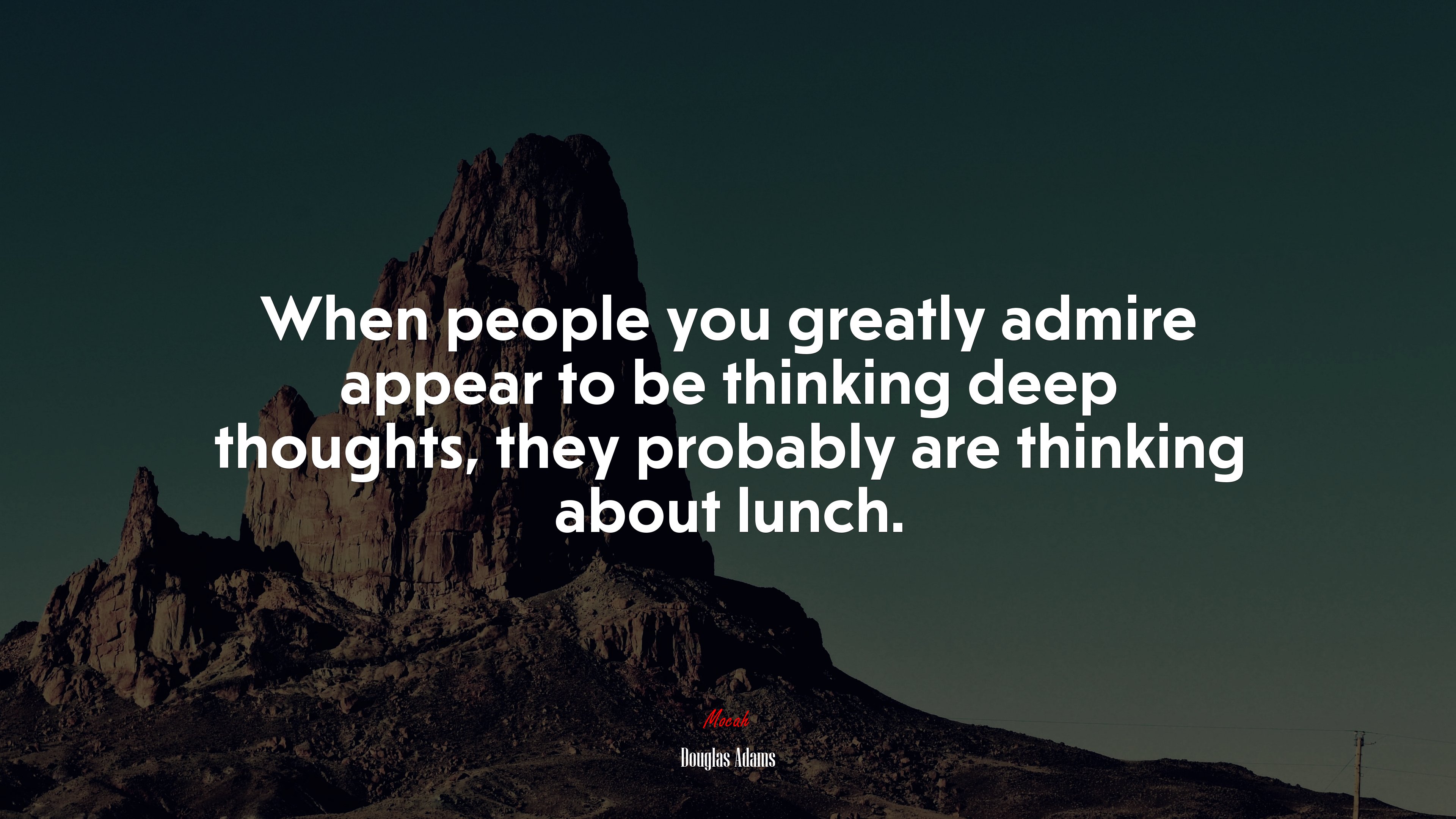 When people you greatly admire appear to be thinking deep thoughts, they probably are thinking about lunch. | Douglas Adams quote HD Wallpaper